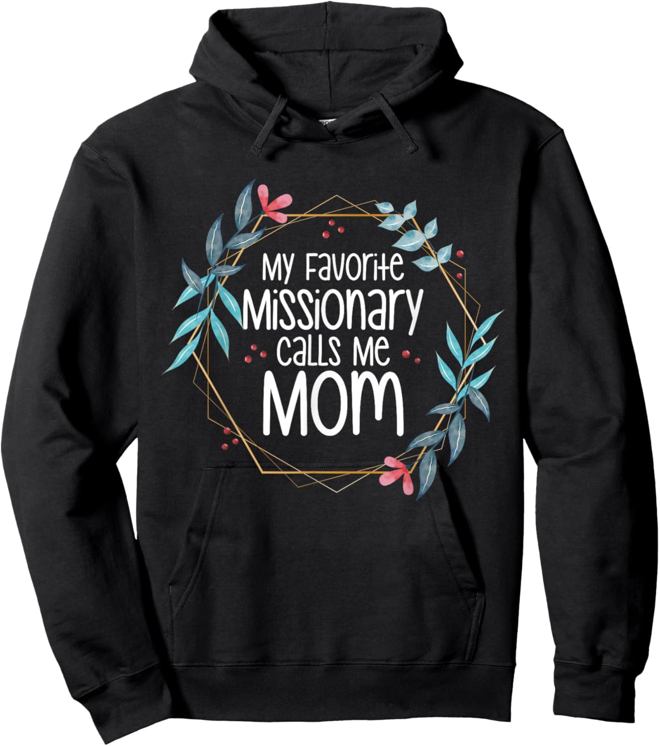 My Favorite Missionary Calls Me Mom Hoodie - Hoodie | Black