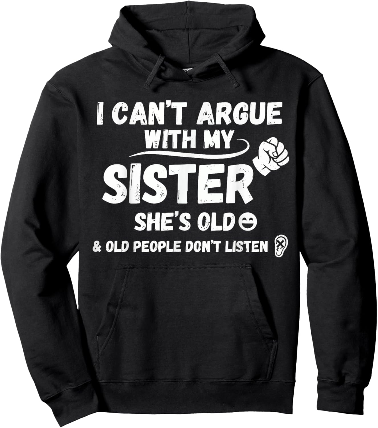 I Can't Argue with My Sister She's Old & Old People Don't Hoodie - Hoodie | Black