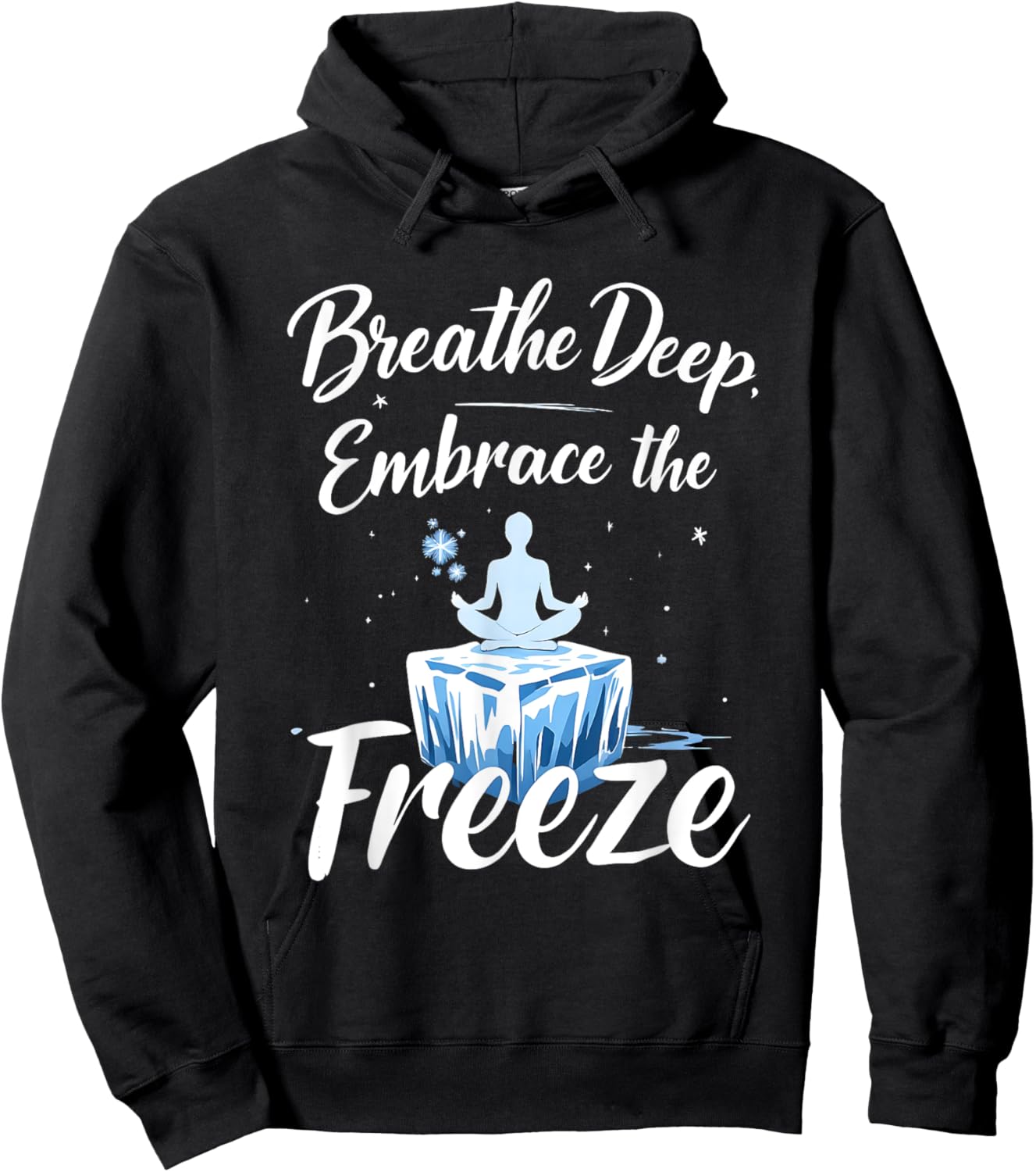 Breathe Deep Embrace the Freeze Cold Ice Therapy Yoga Hoodie - Hoodie | Black