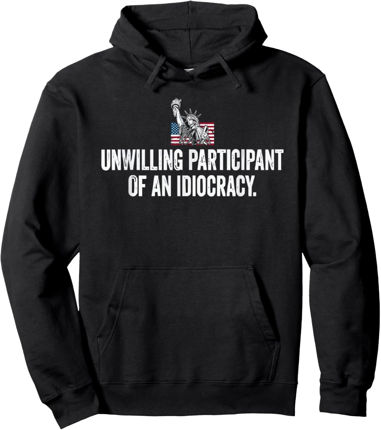 Unwilling Participant of an Idiocracy Liberty Statue Hoodie - Hoodie | Black
