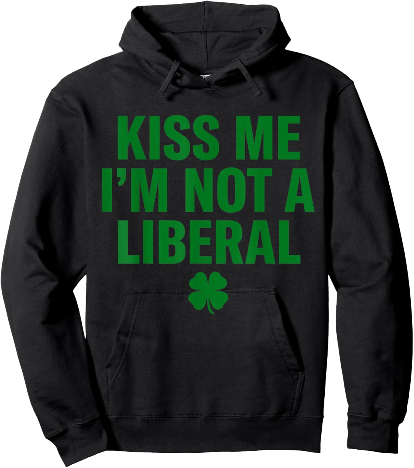 Kiss Me I'm Not A Liberal St Patricks Day Funny Hoodie - Hoodie | Black