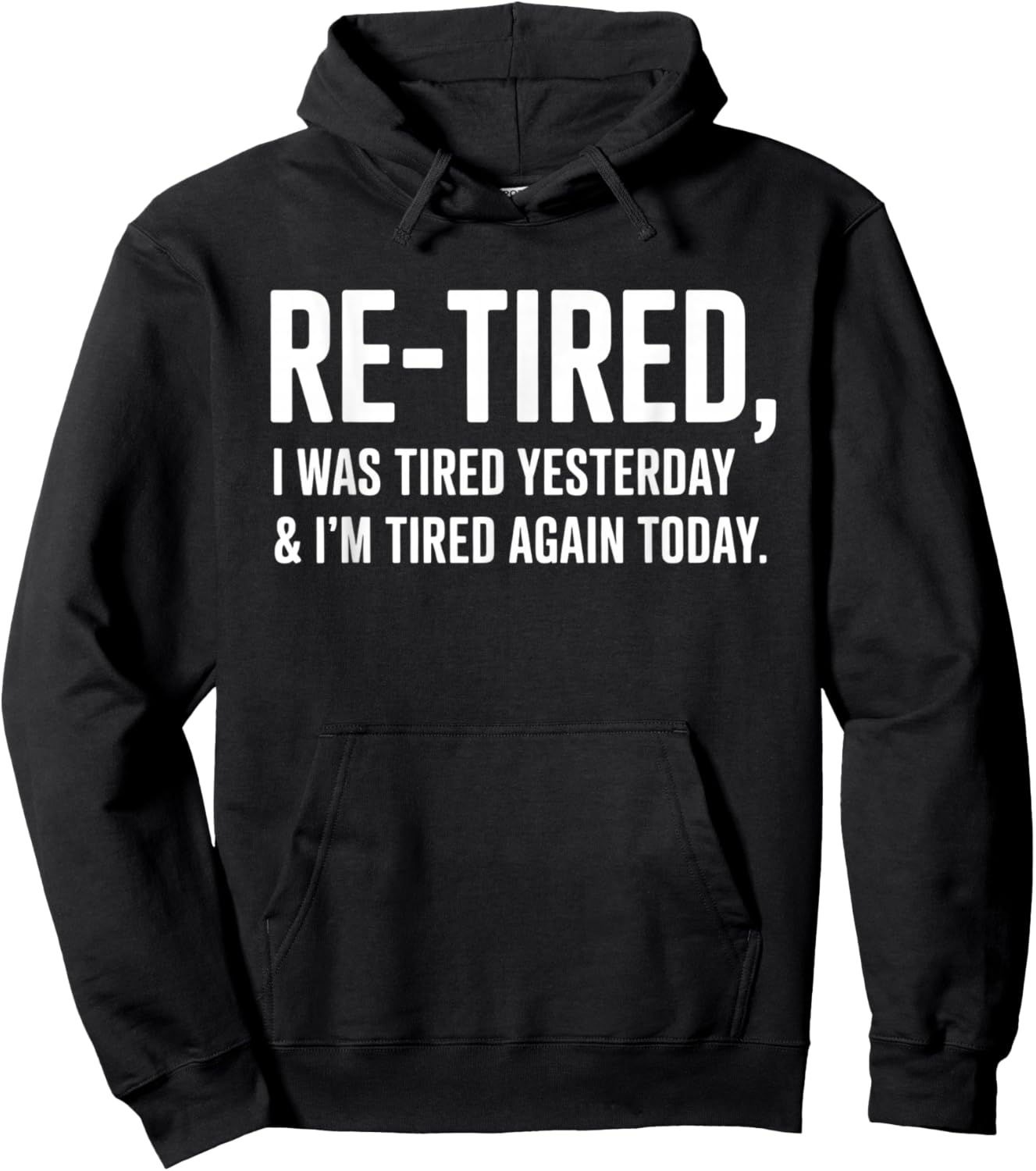Re-Tired, I was Tired Yesterday & I’m Tired Again Today Hoodie - Hoodie | Black
