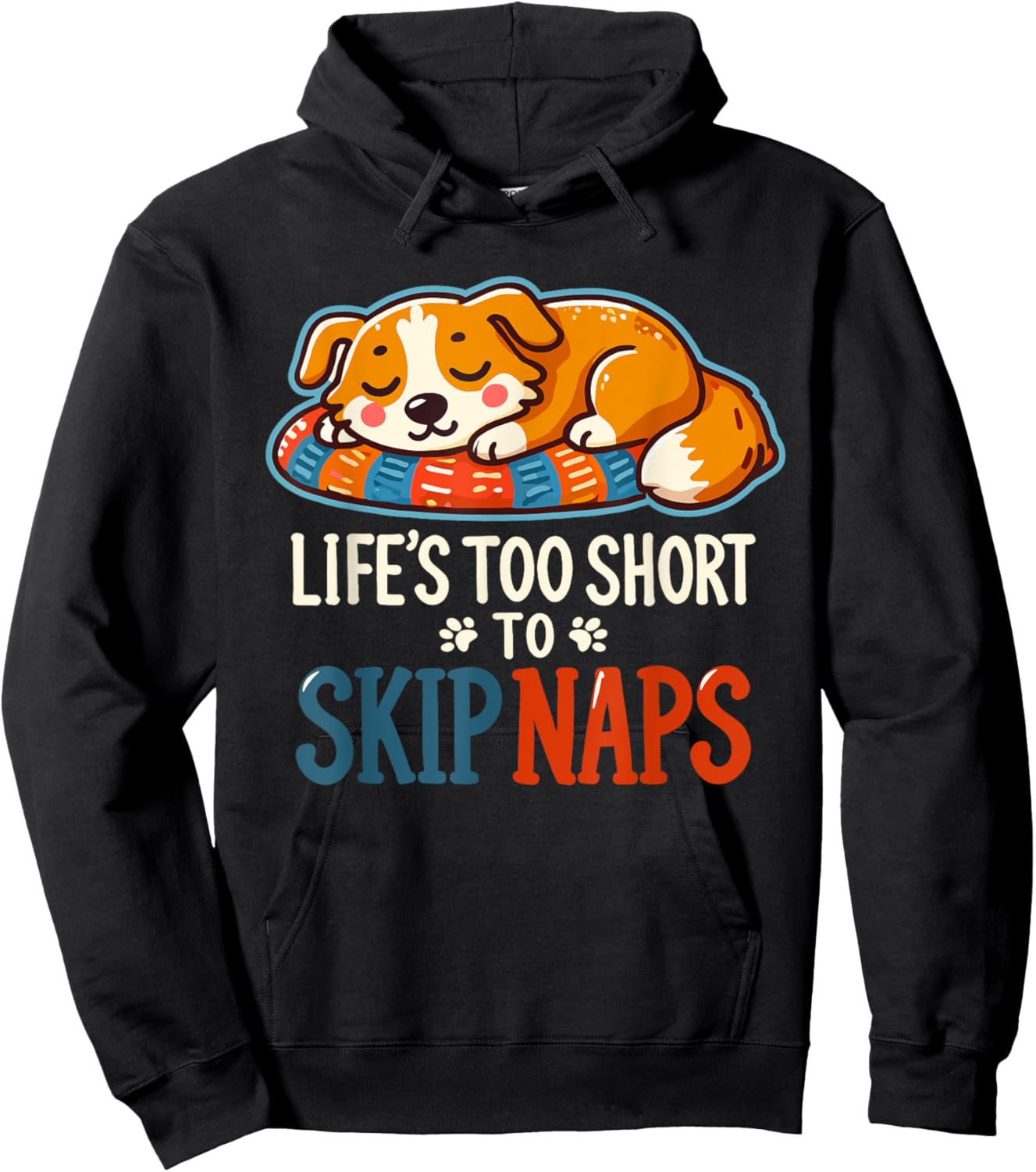 Funny Dog Lover - Cute Puppy - Life’s Too Short to Skip Naps Men Women Hoodie - Hoodie | Black