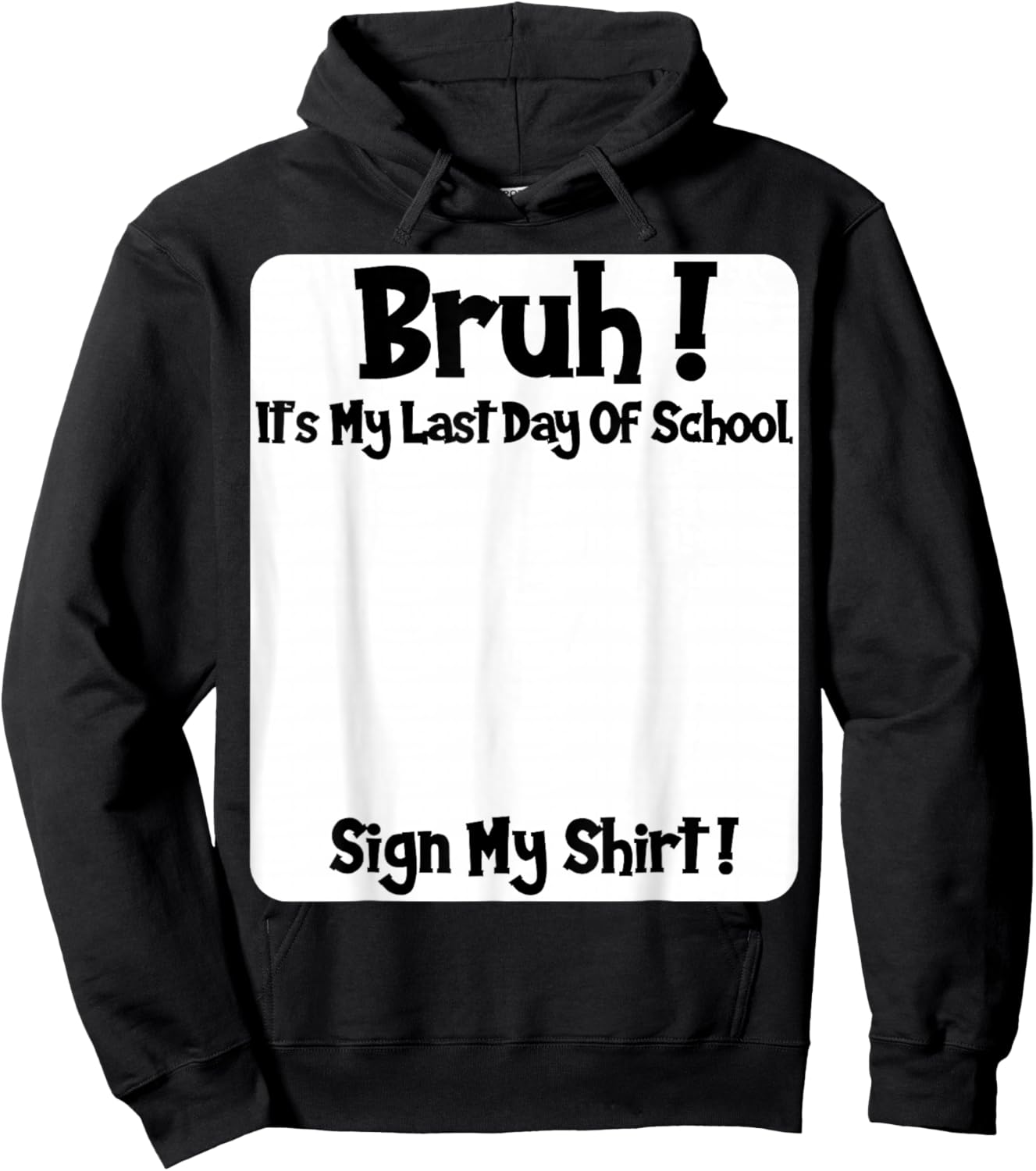 Student Signature Bruh It's My Last Day of School Sign My Hoodie - Hoodie | Black