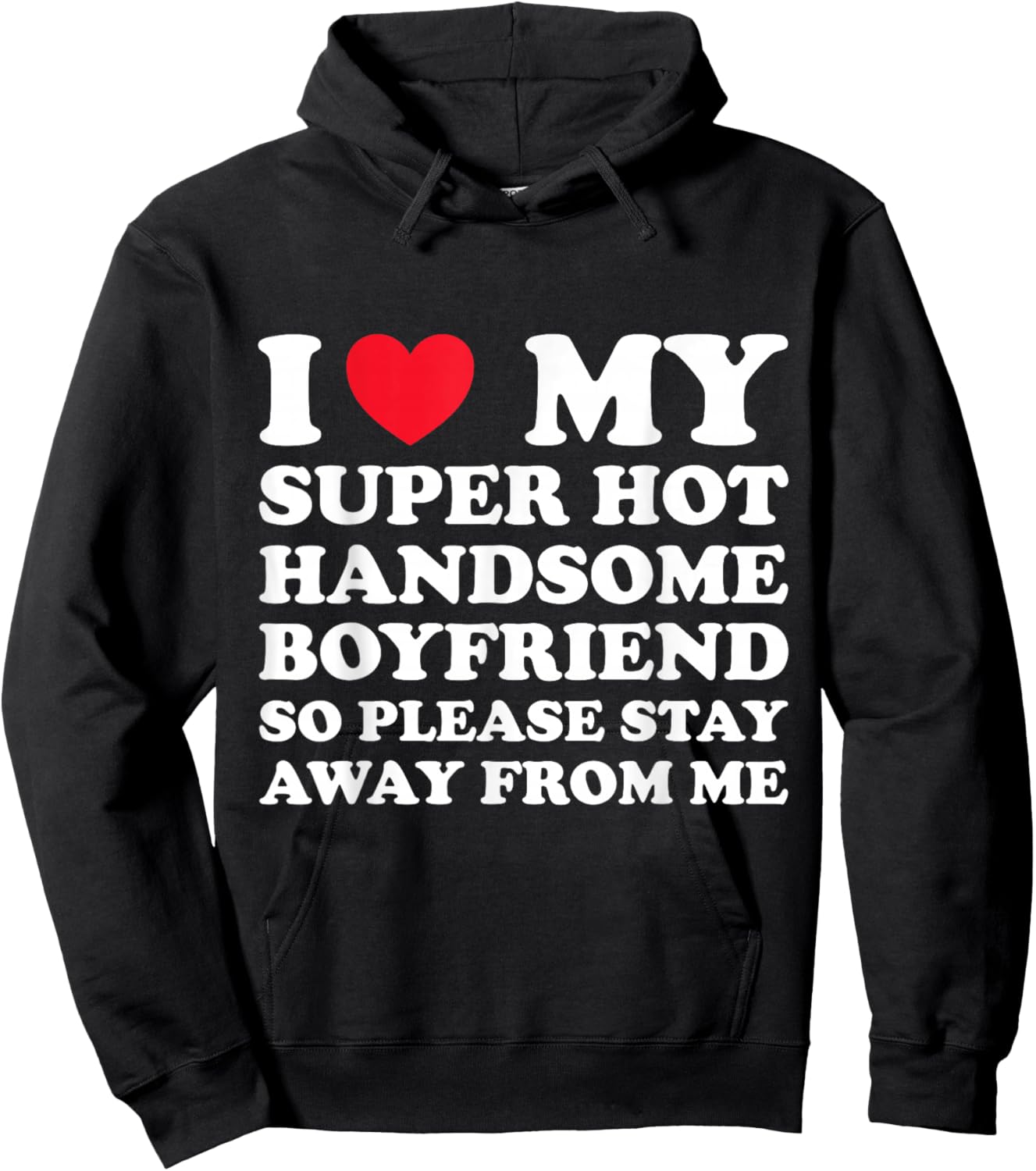 I Love My Super Hot Handsome Boyfriend So Please Stay Away Hoodie - Hoodie | Black