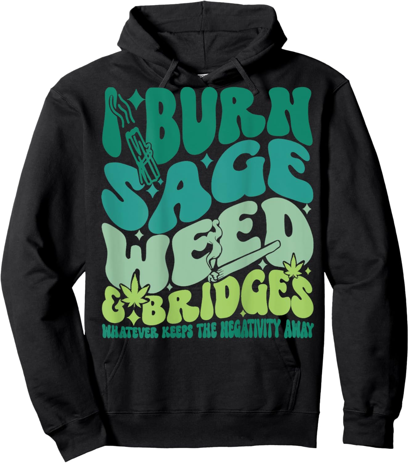 I Burn Sage Weed & Bridges Whatever Keeps Funny design Hoodie - Hoodie | Black
