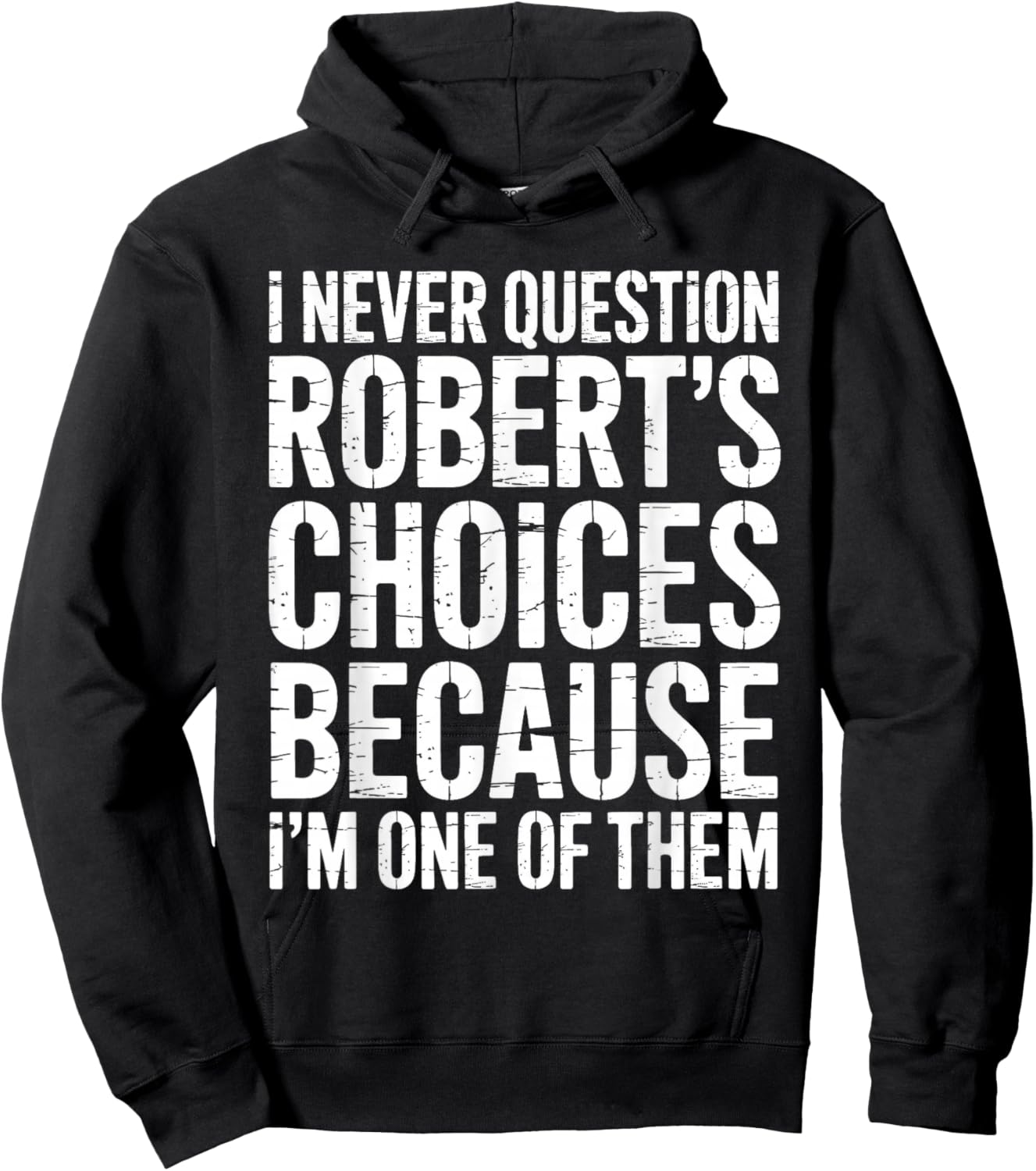 I Never Question Robert's Choices Because I'm One of Them Hoodie - Hoodie | Black