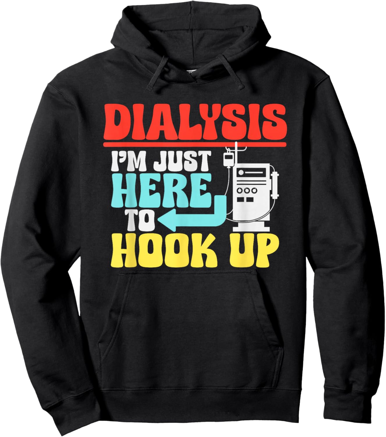 Dialysis I'm Just Here To Hook Up a Funny Dialysis Hoodie - Hoodie | Black