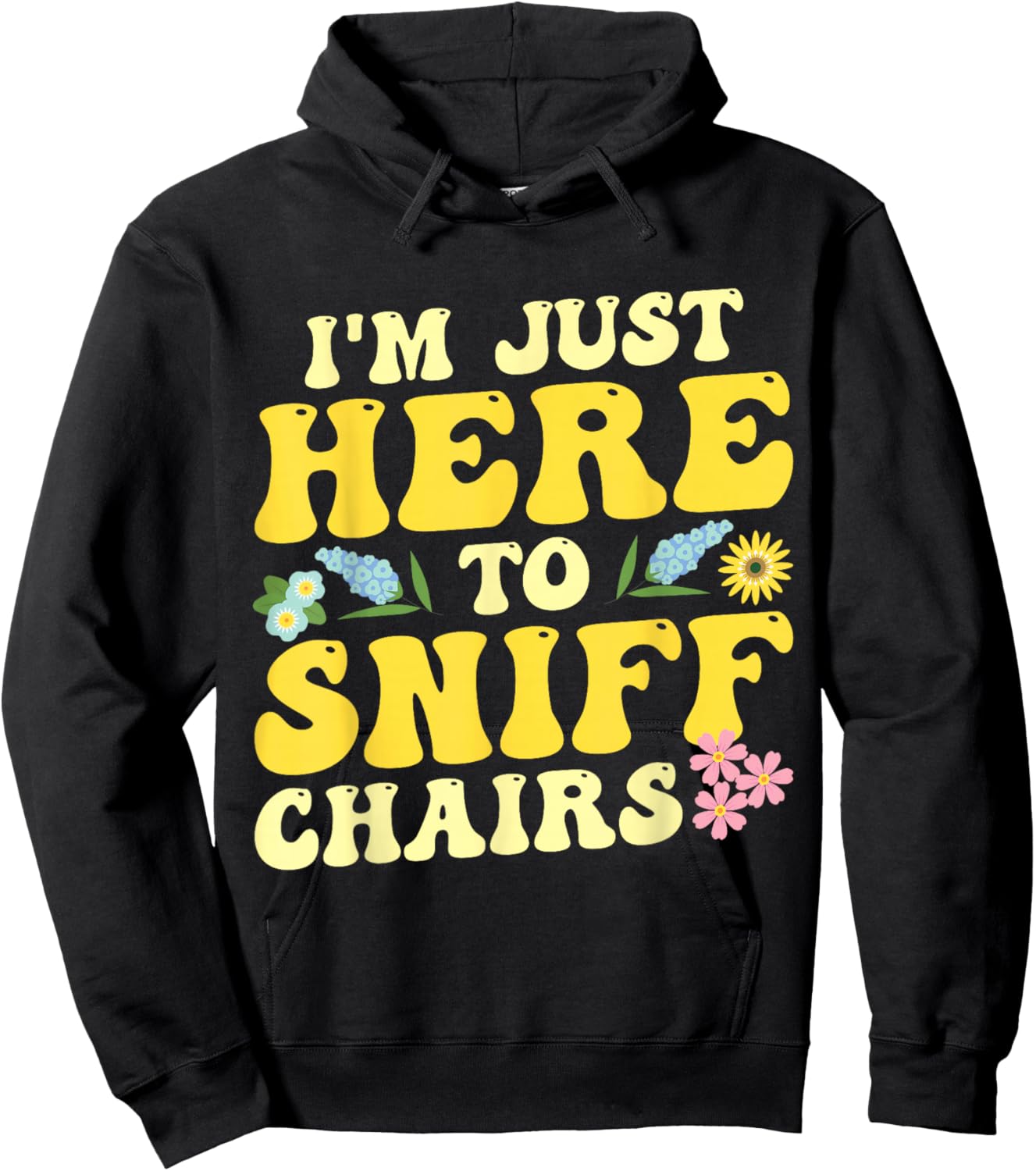 I'm Just Here To Sniff Chairs Adult Humor Flower Hoodie - Hoodie | Black