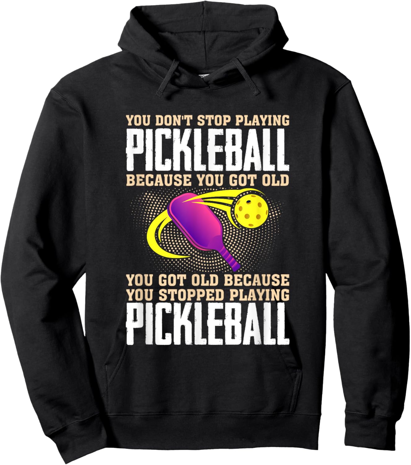 You Don't Stop Playing Pickleball Because You Got Old Hoodie - Hoodie | Black