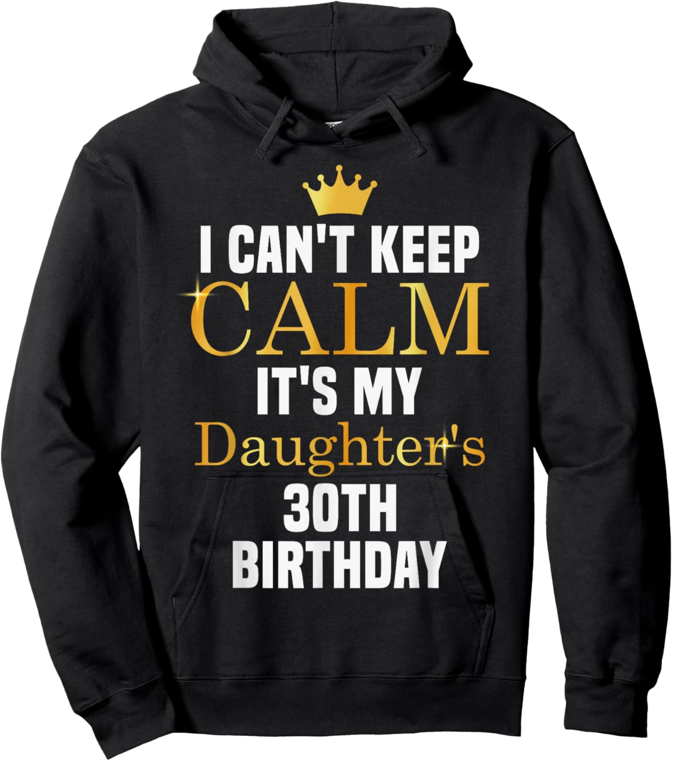I Can't Keep Calm It's My Daughter's 30th Birthday Hoodie - Hoodie | Black