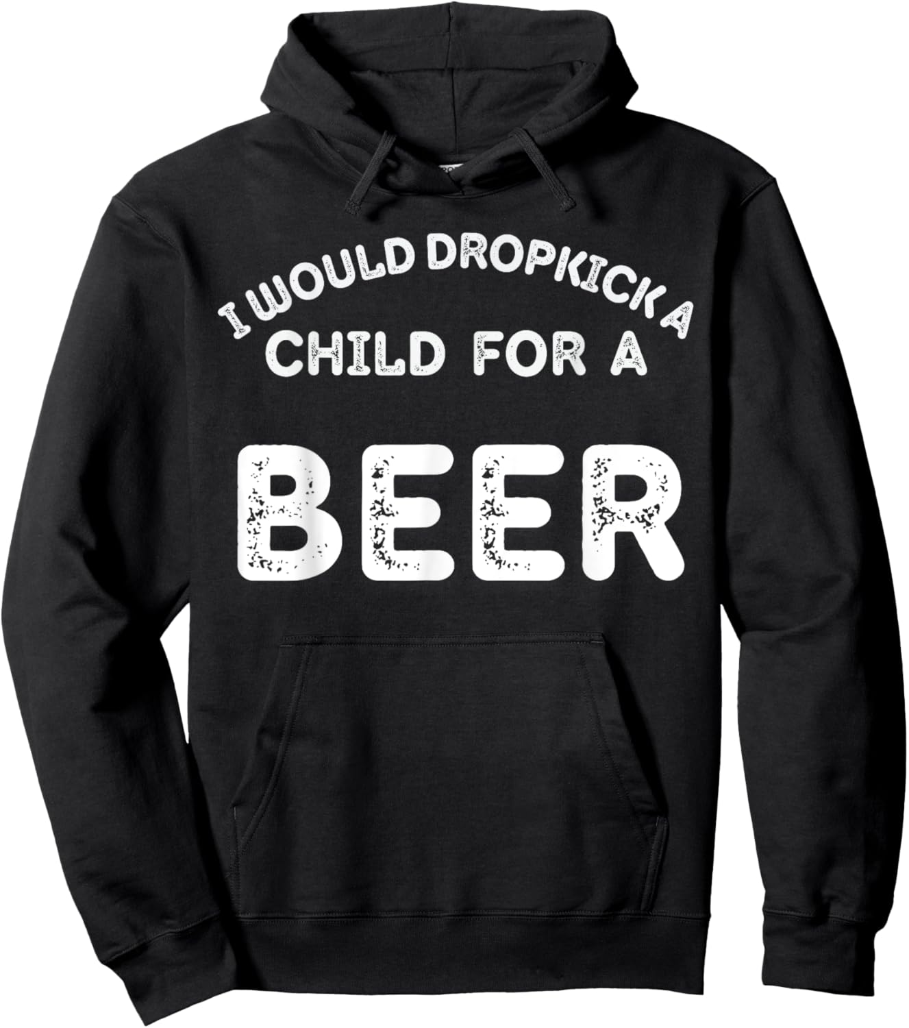 I Would Dropkick A Child For Beer Funny Day Drinking Hoodie - Hoodie | Black