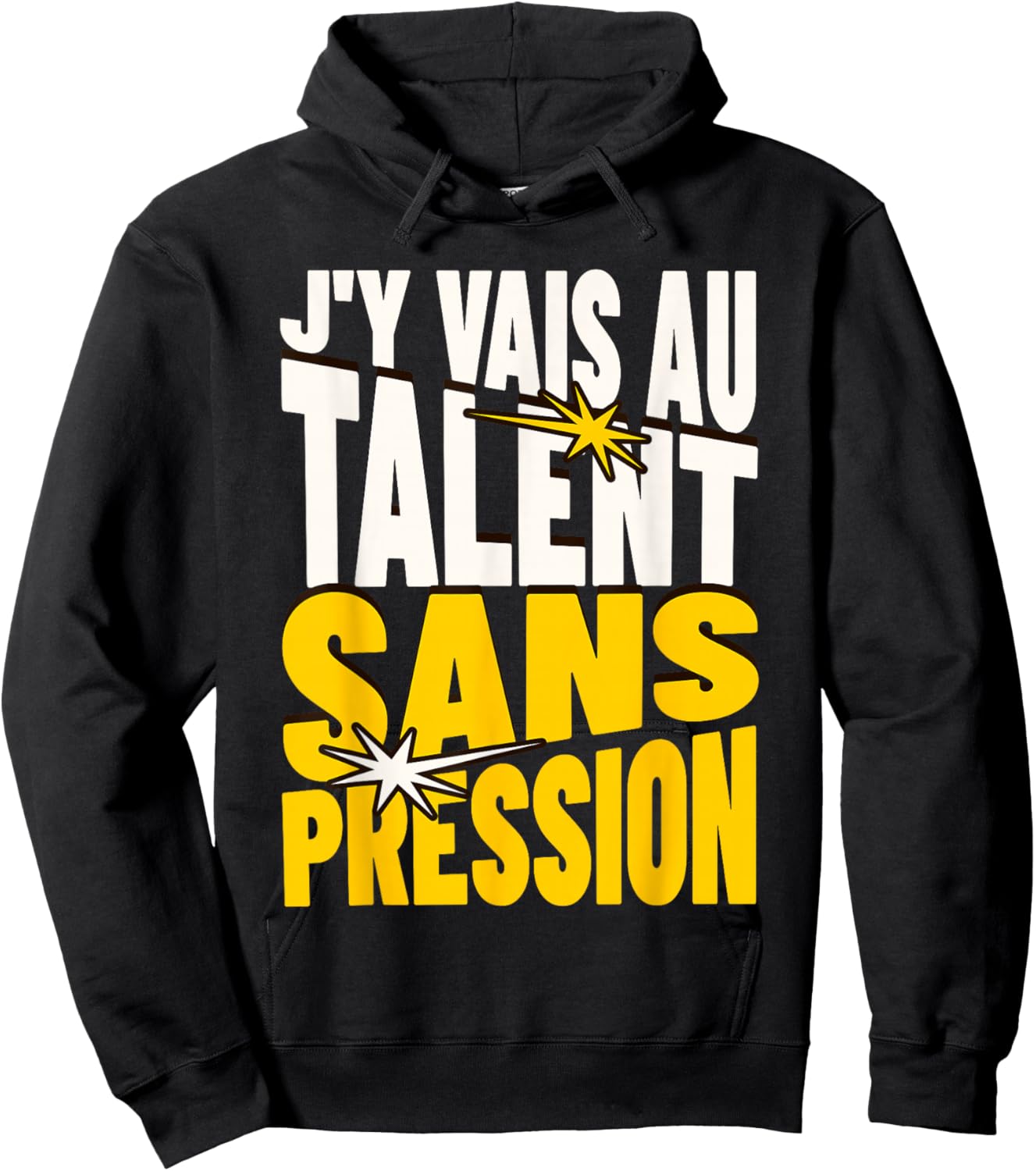 Gift Humour Man Woman J'Y Vais AU Talent Sans Pressure Hoodie - Hoodie | Black