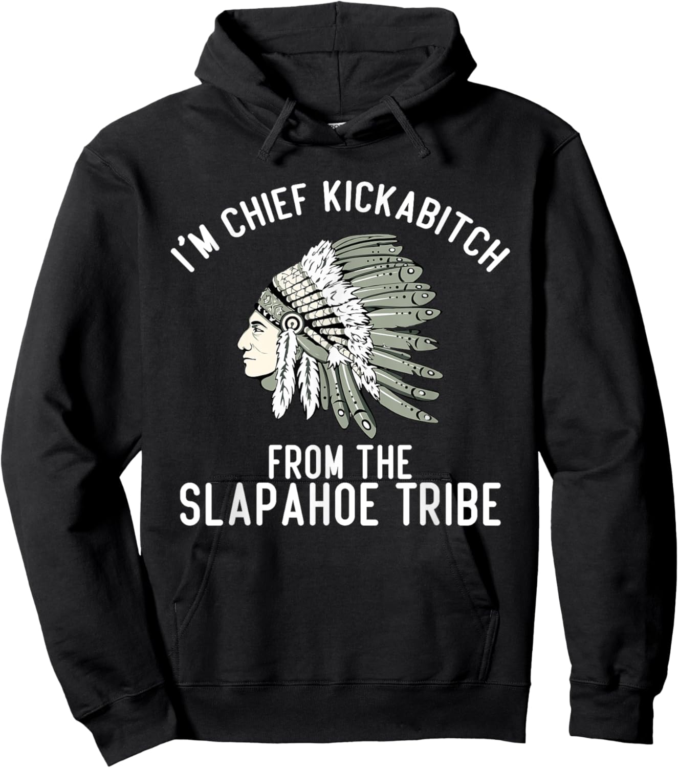 I’m Chief Kickabitch From The Slapahoe Tribe , Small, Black Hoodie - Hoodie | Black