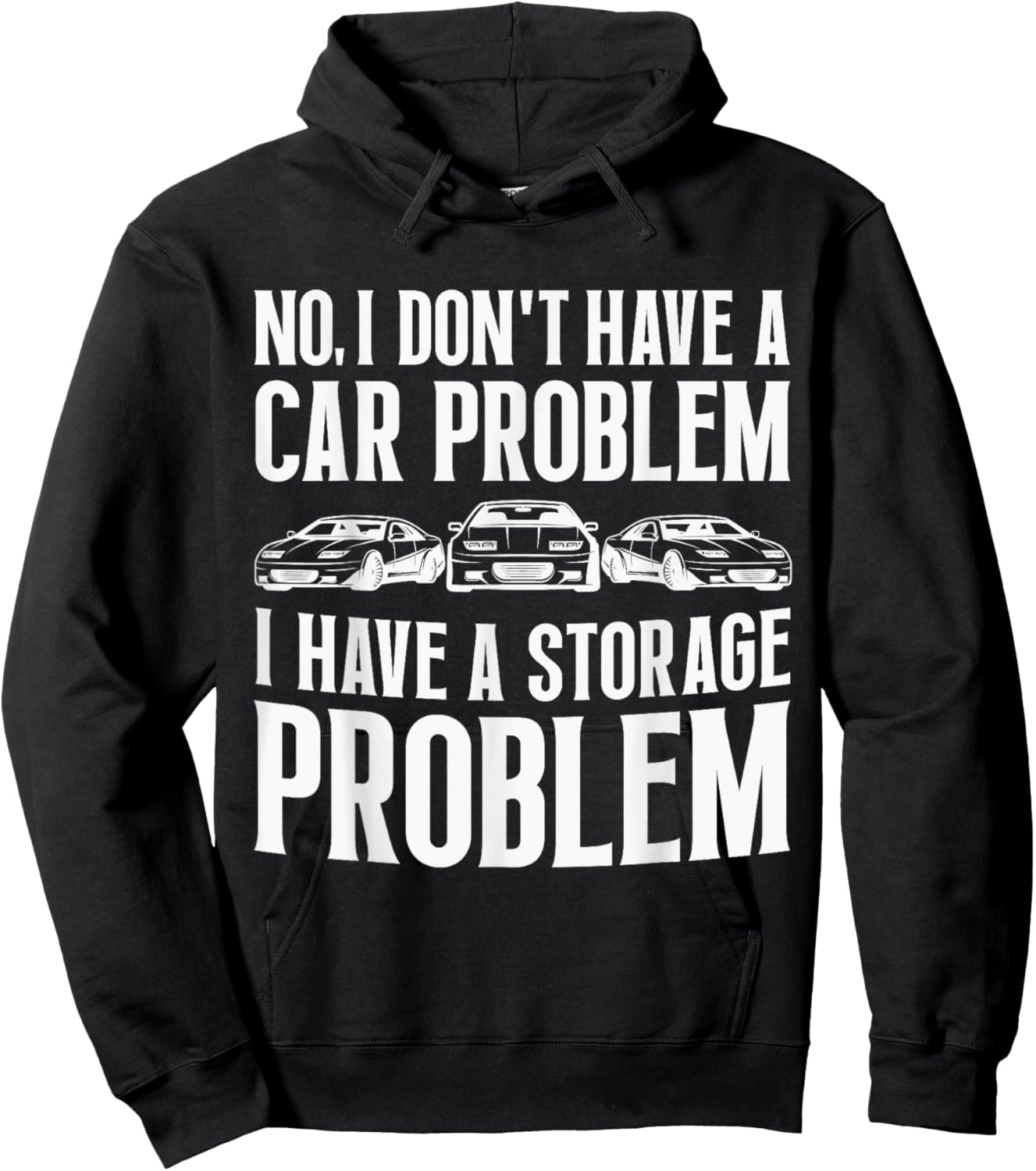 No I Don't Have a Car Problem I Have a Storage Problem Funny Hoodie - Hoodie | Black