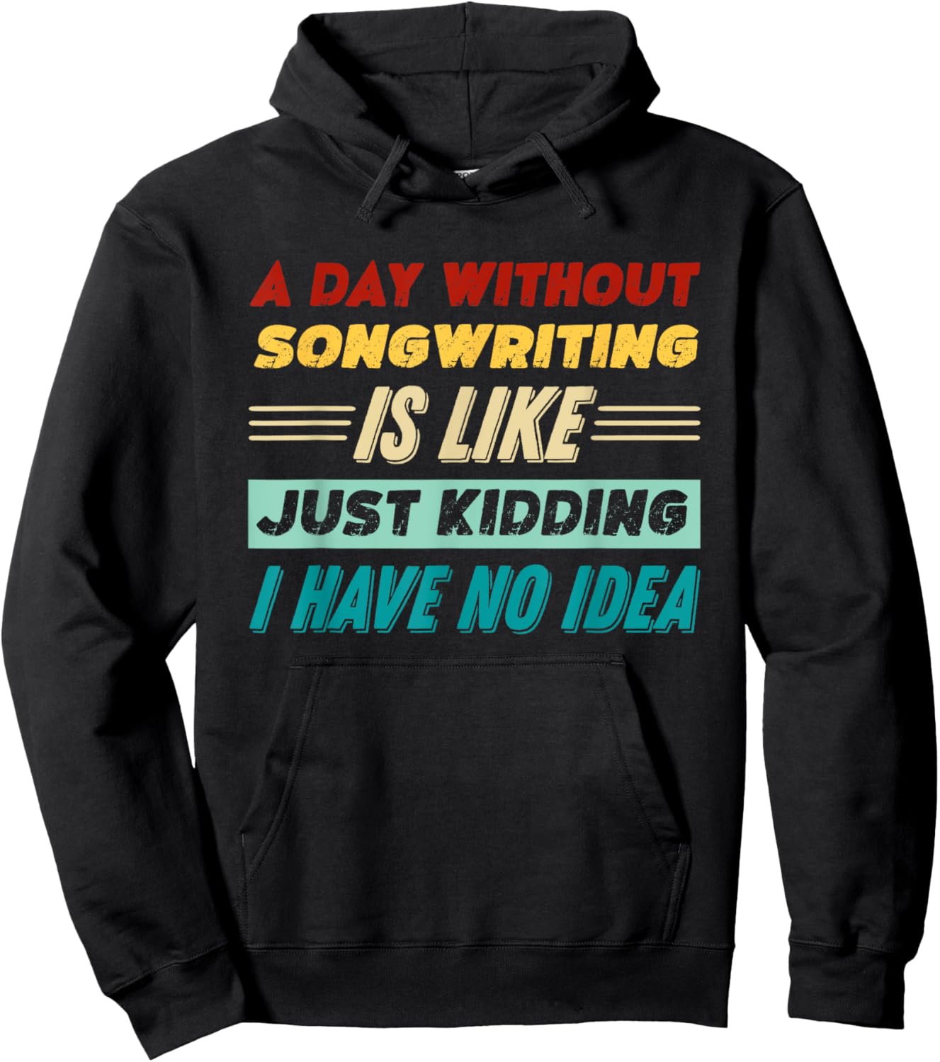 A Day Without Songwriting Is Like Just Kidding Hoodie - Hoodie | Black