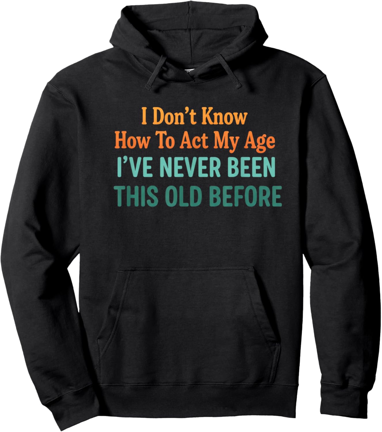 Birthday Funny Birthday Saying, I've Never Been This Old BE Hoodie - Hoodie | Black