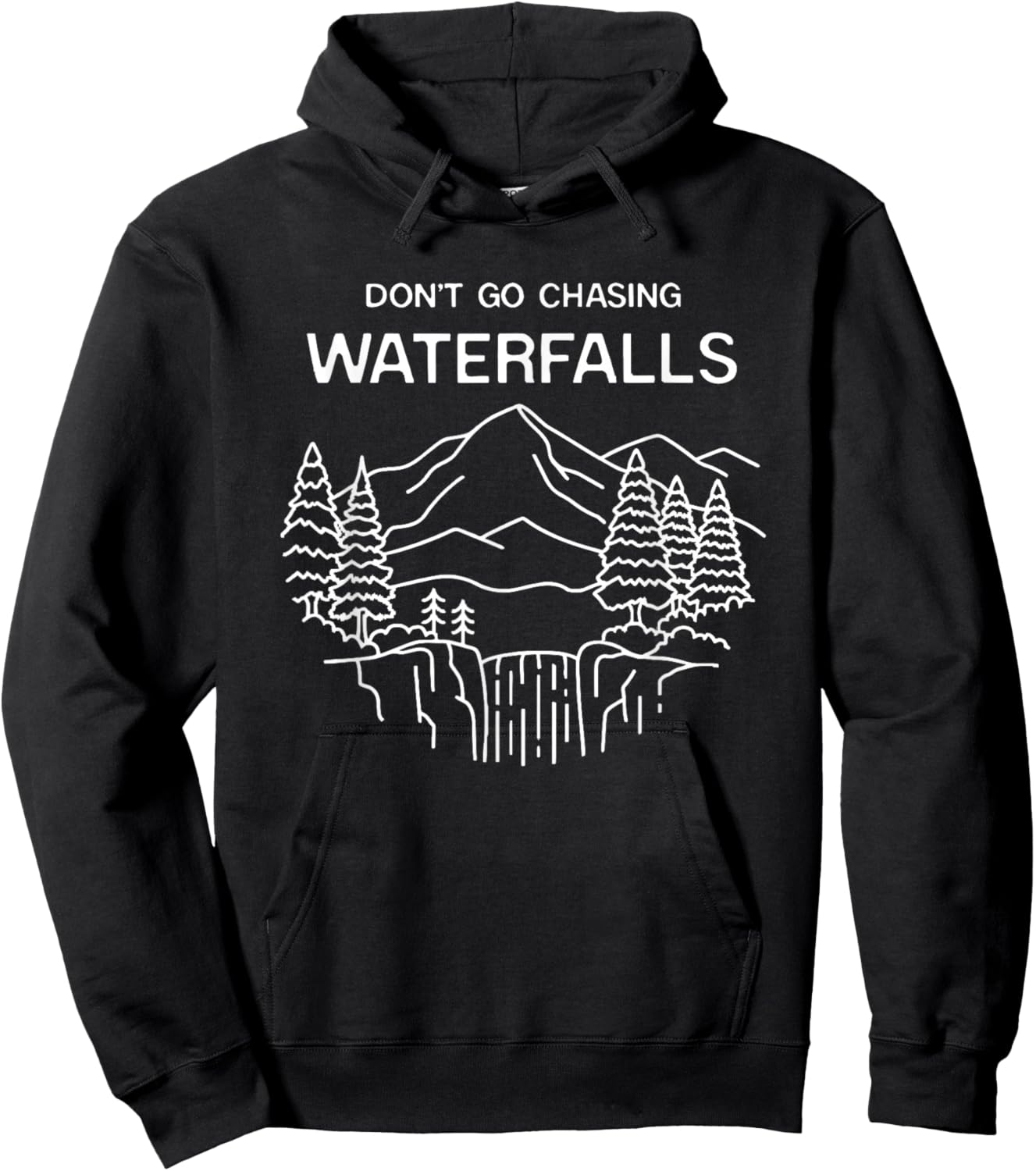 Don't Go Chasing Waterfalls Mountains Forest Wilderness Hoodie - Hoodie | Black