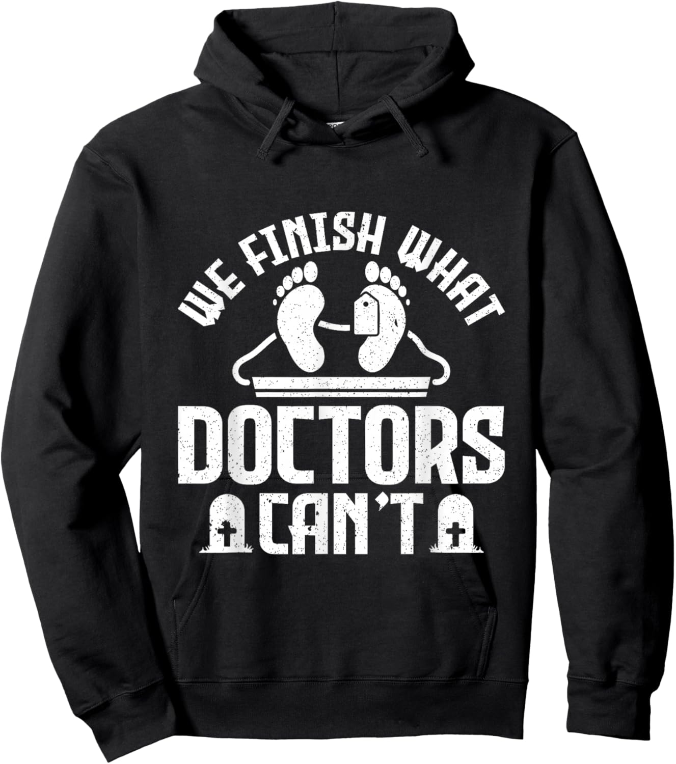 We Finish What Doctors Can't - Funny Mortician Hoodie - Hoodie | Black
