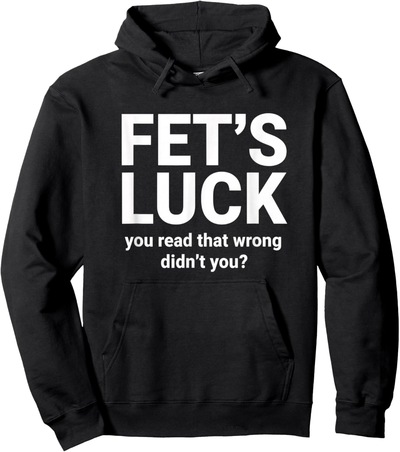 Fet's Luck You Read that Wrong Didn't You Funny Kids Humor Hoodie - Hoodie | Black