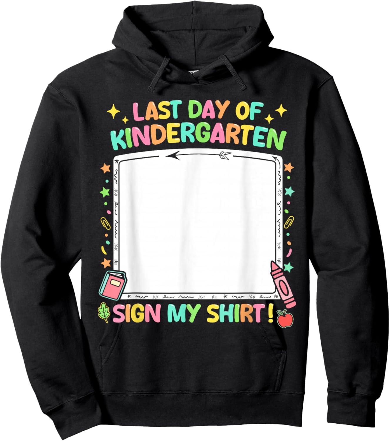 Kindergarten Graduates Last Day of Kindergarten Sign My Hoodie - Hoodie | Black