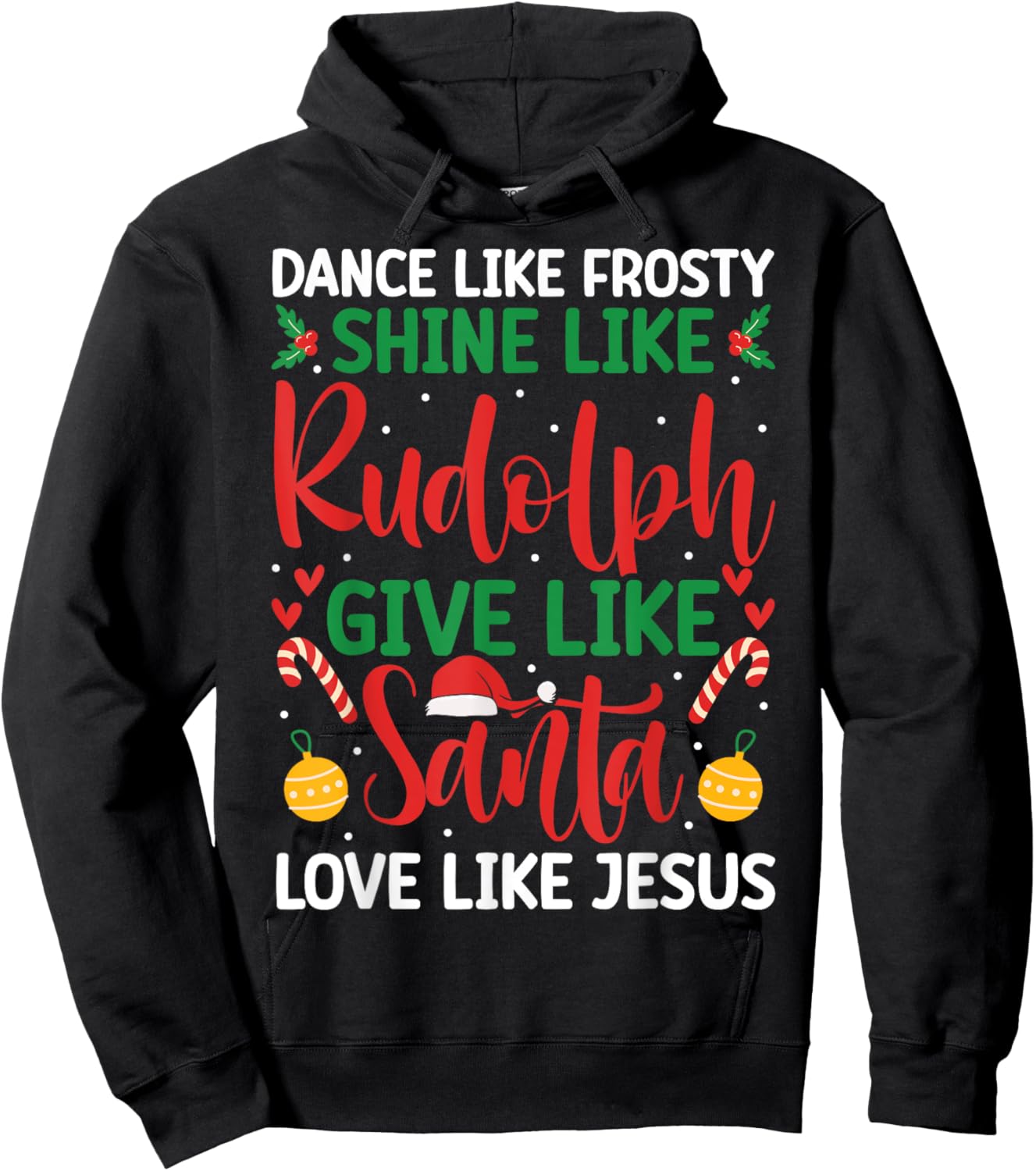 Dance Like Frosty Shine Like Rudolph Give Santa Love Jesus Hoodie - Hoodie | Black