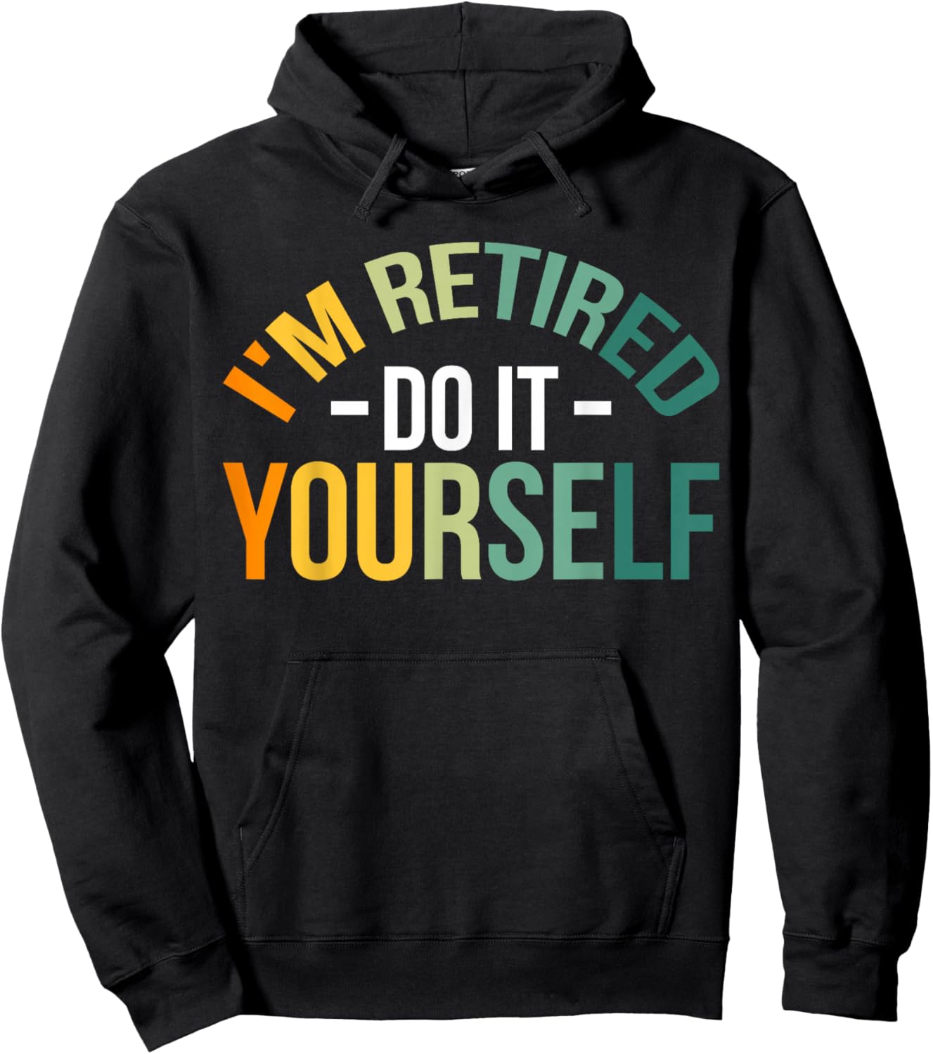 I'm Retired Do It Yourself Hoodie - Hoodie | Black