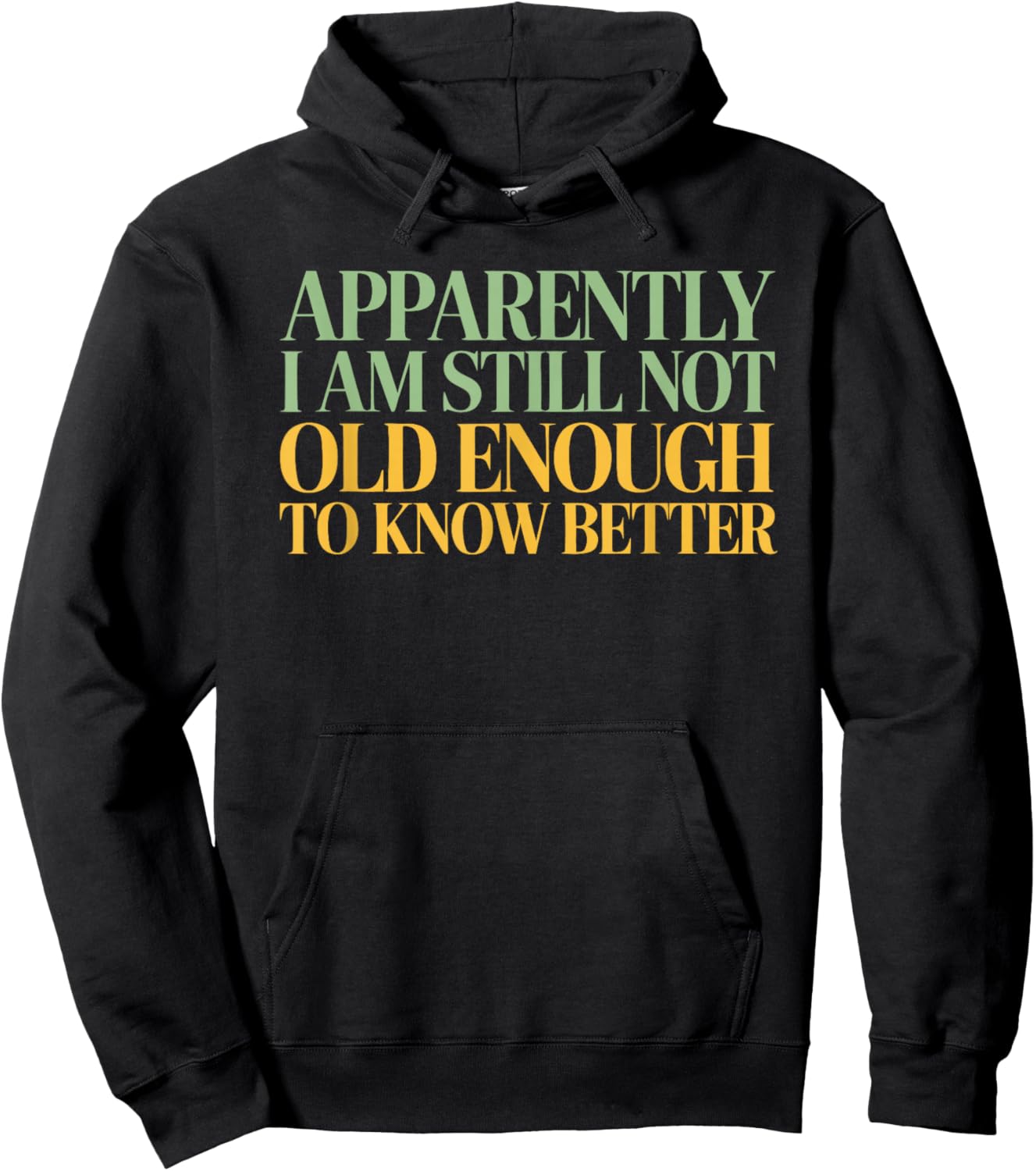 Apparently I'm Still Not Old Enough to Know Better Hoodie - Hoodie | Black