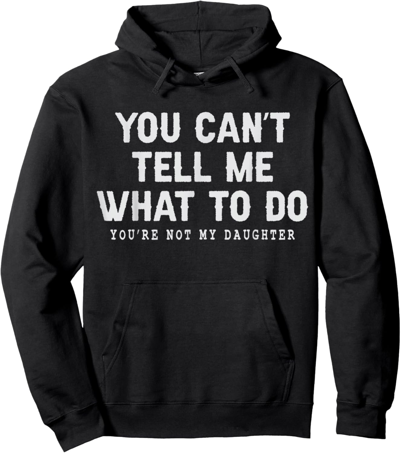 You Can't Tell Me What to Do You're Not My Daughter Girl Dad Hoodie - Hoodie | Black
