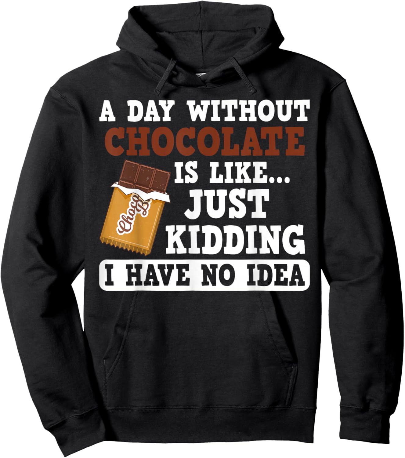A Day Without Chocolate Joke for Chocolate Lovers Any Day Hoodie - Hoodie | Black