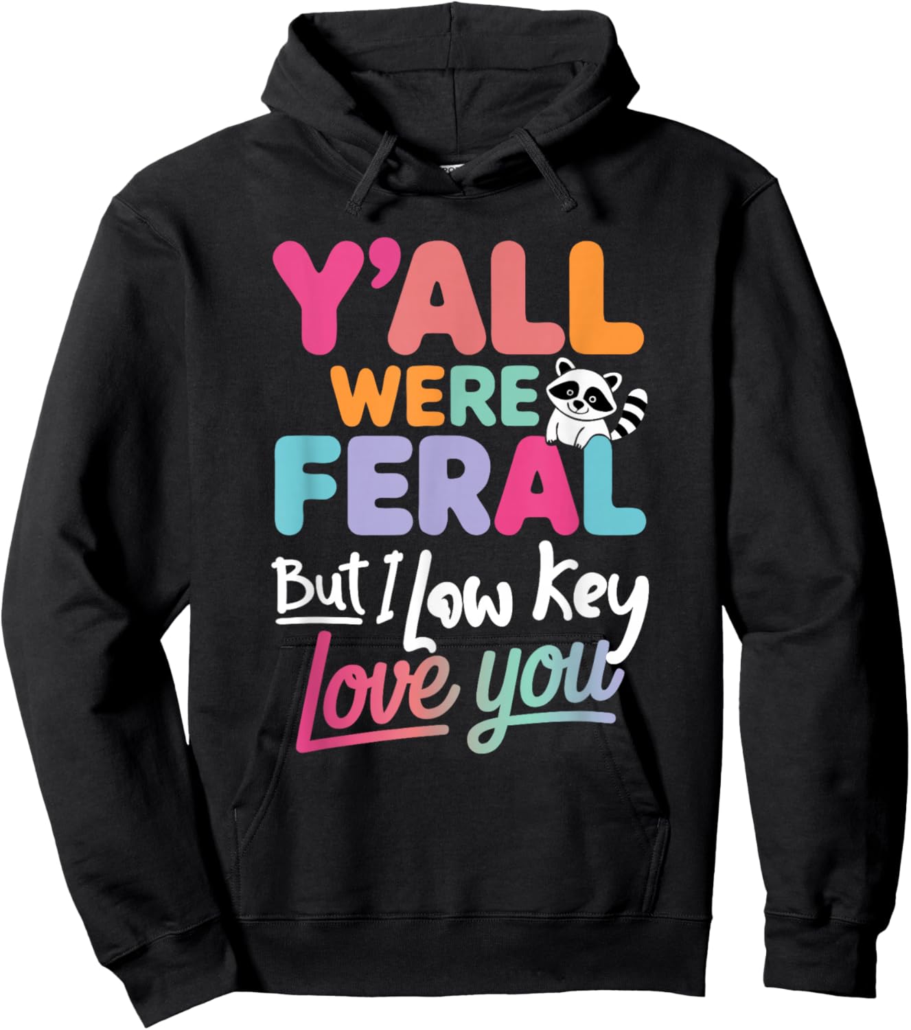 Funny Quote Y’All were Feral But I Low Key Love You Hoodie - Hoodie | Black