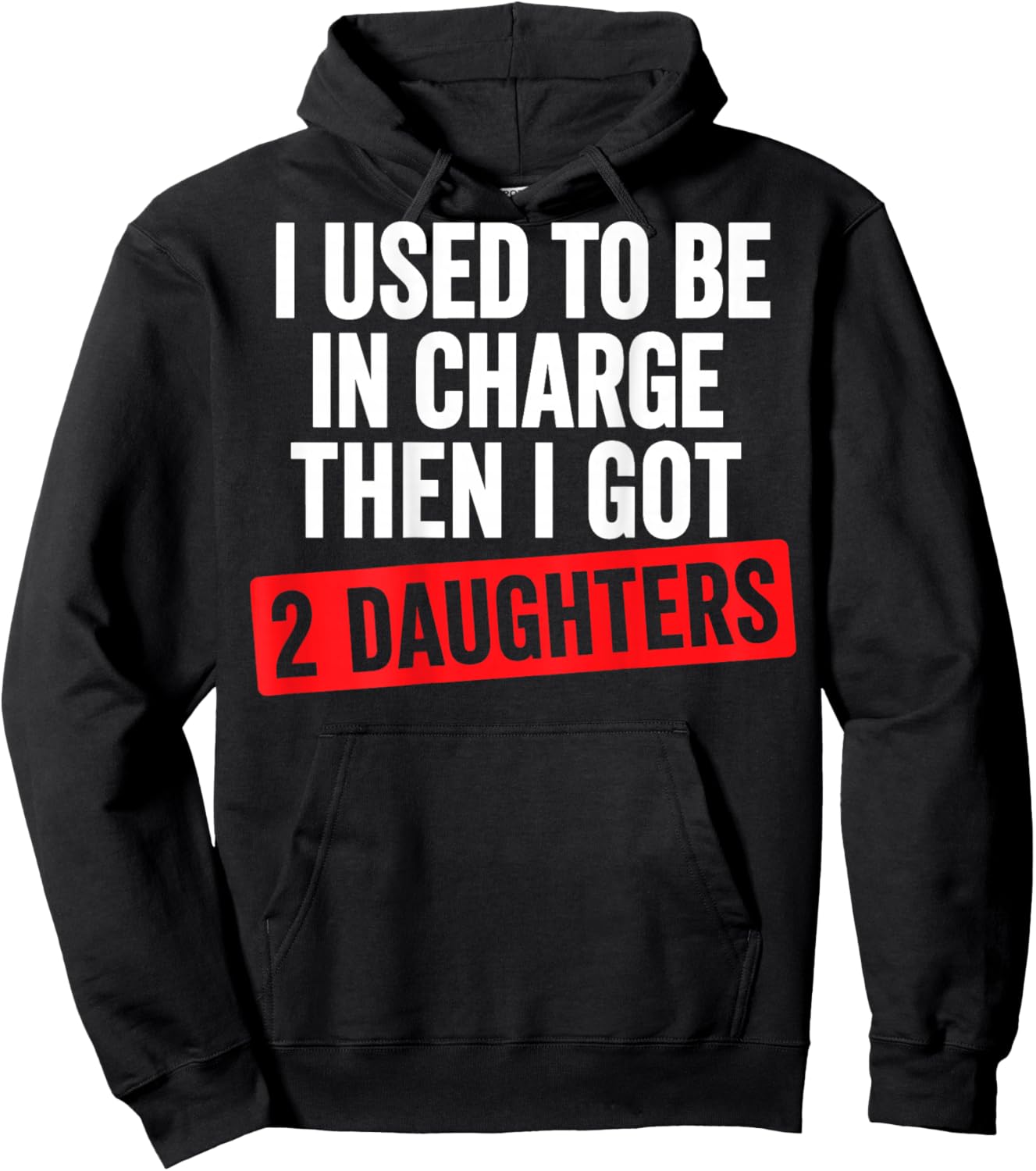 I Used to Be in Charge Then I Had 2 Daughter Funny Father Hoodie - Hoodie | Black