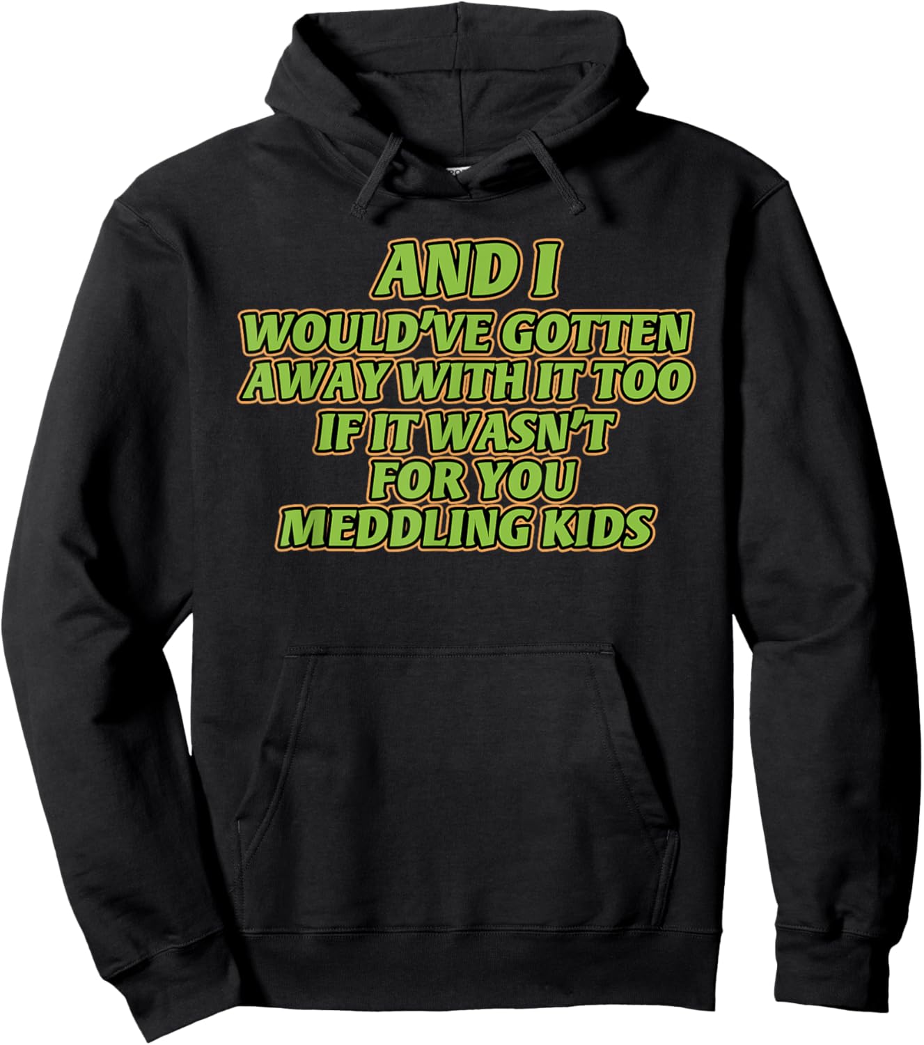 AND I WOULD'VE GOTTEN AWAY WITH IT TOO IF IT funny design Hoodie - Hoodie | Black