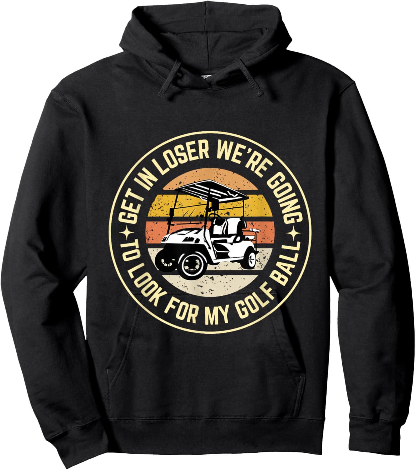 Get In Loser We're Going To Look For My Golf Ball Golf dad Hoodie - Hoodie | Black