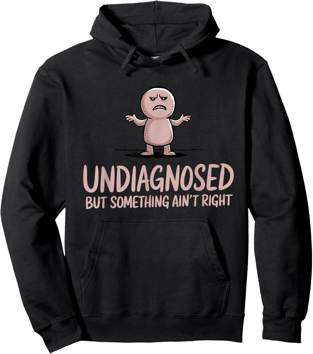 Undiagnosed But Something Ain't Right Funny Sarcastic Hoodie - Hoodie | Black