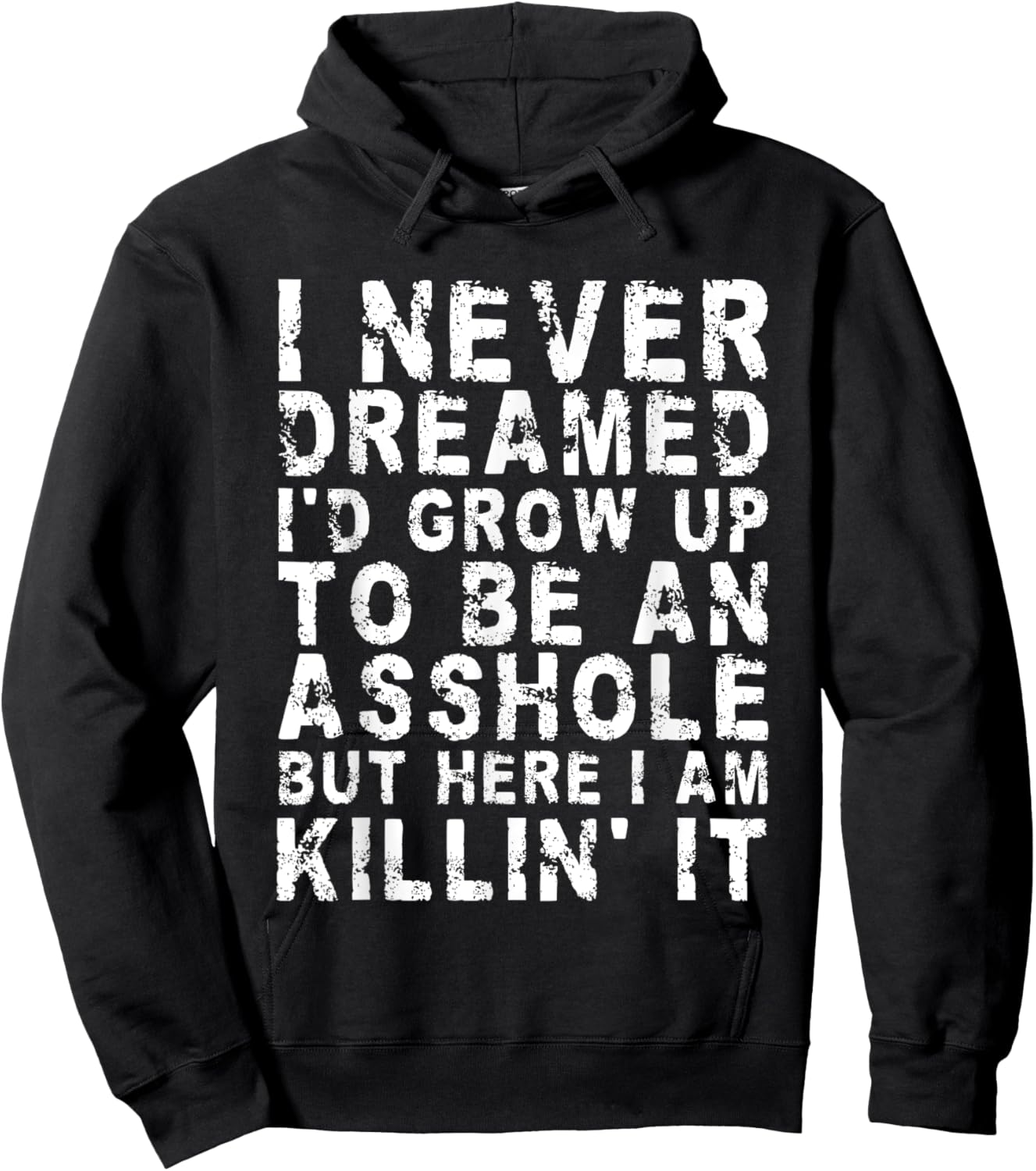 I Never Dreamed I'd Grow Up To Be An Asshole, But Here I Am Hoodie - Hoodie | Black