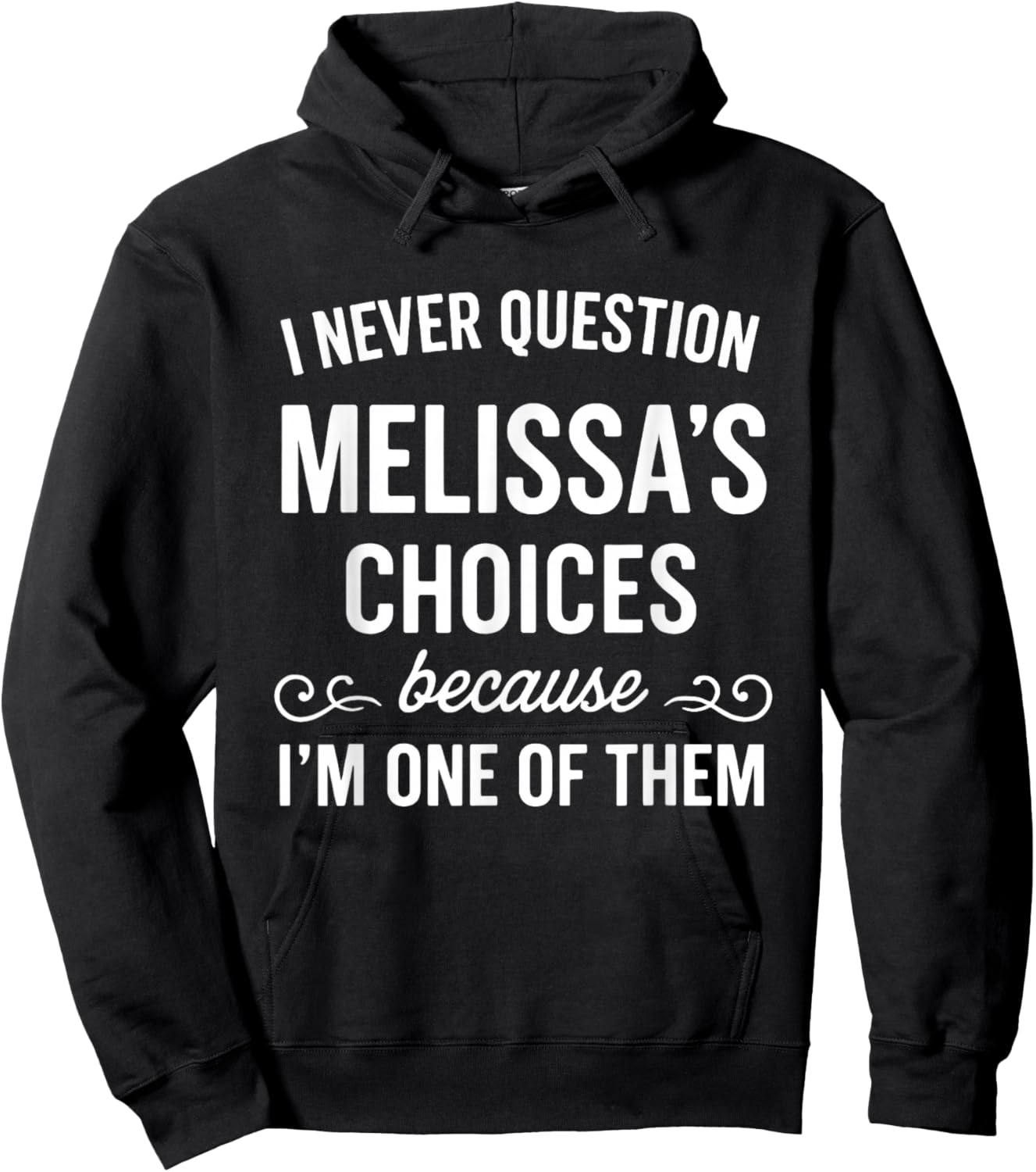 I Never Question Melissa's Choices Because I'm One of Them Hoodie - Hoodie | Black