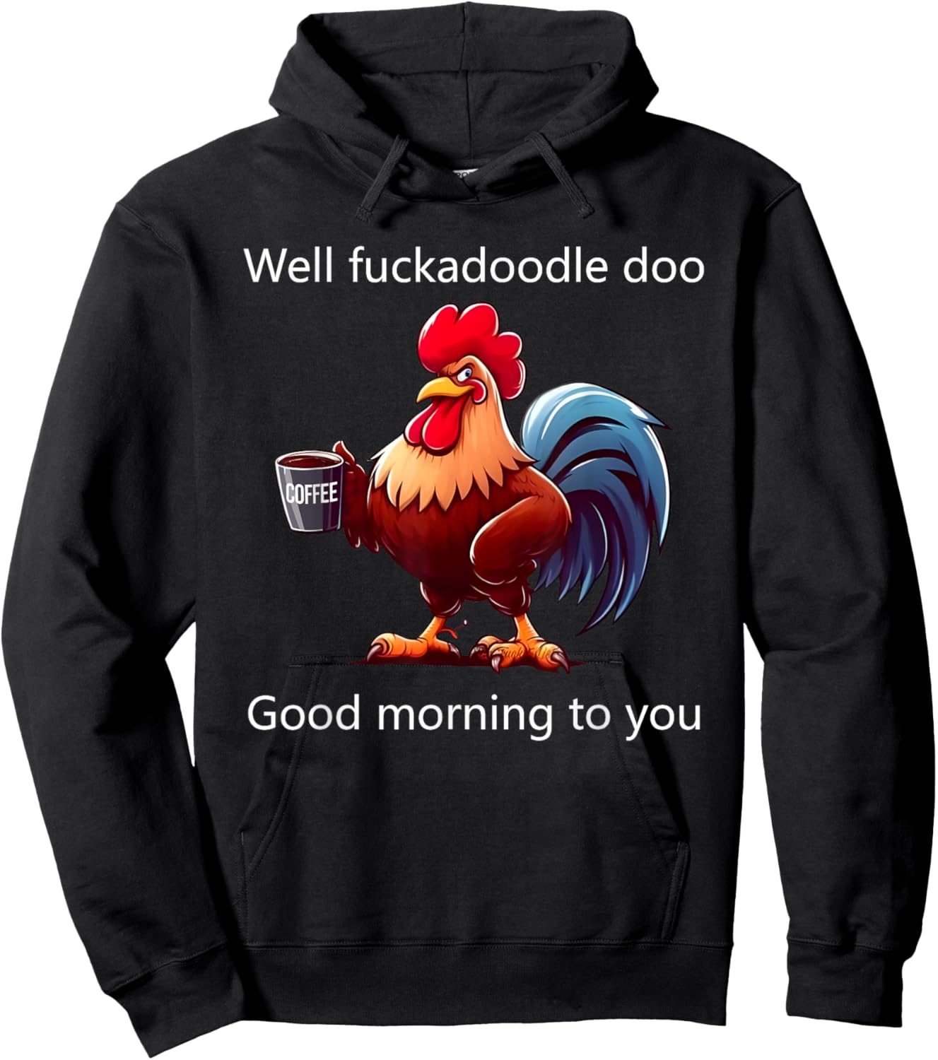 Coffee Chicken Well Fuckadoodle Doo Good Morning To You Hoodie - Hoodie | Black