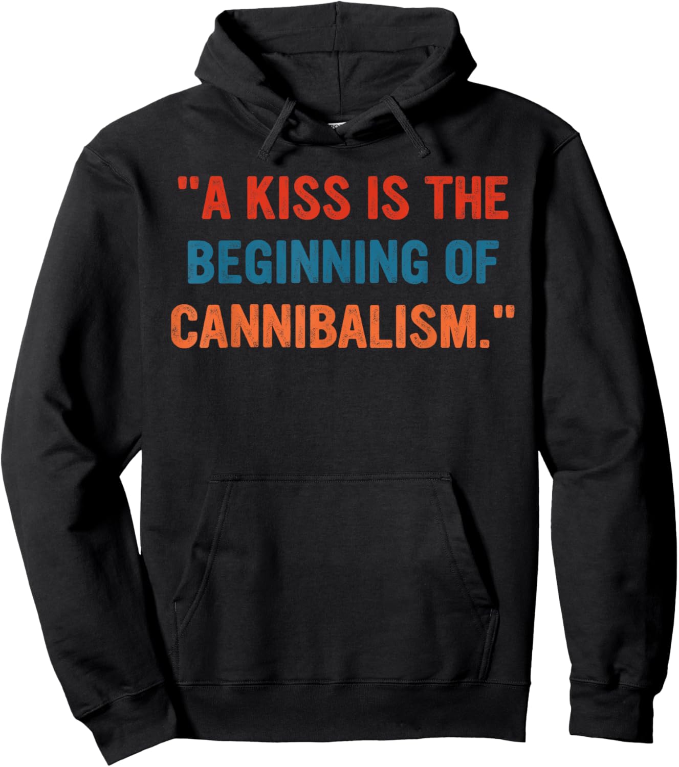 A Kiss Is The Beginning Of Cannibalism Funny Sarcastic Quote Hoodie - Hoodie | Black