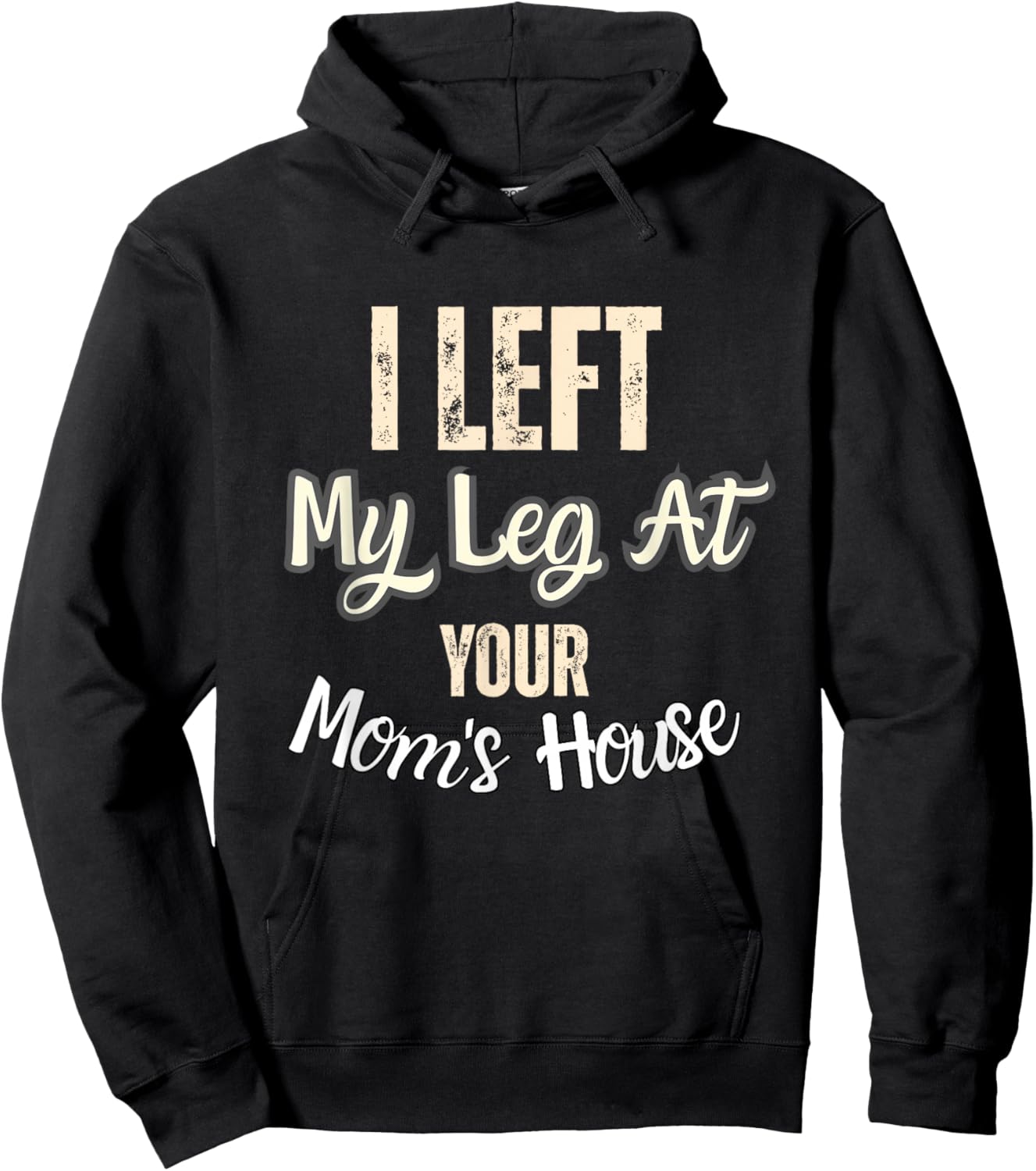 I Left My Leg At Your Mom's House Funny Quote Hoodie - Hoodie | Black