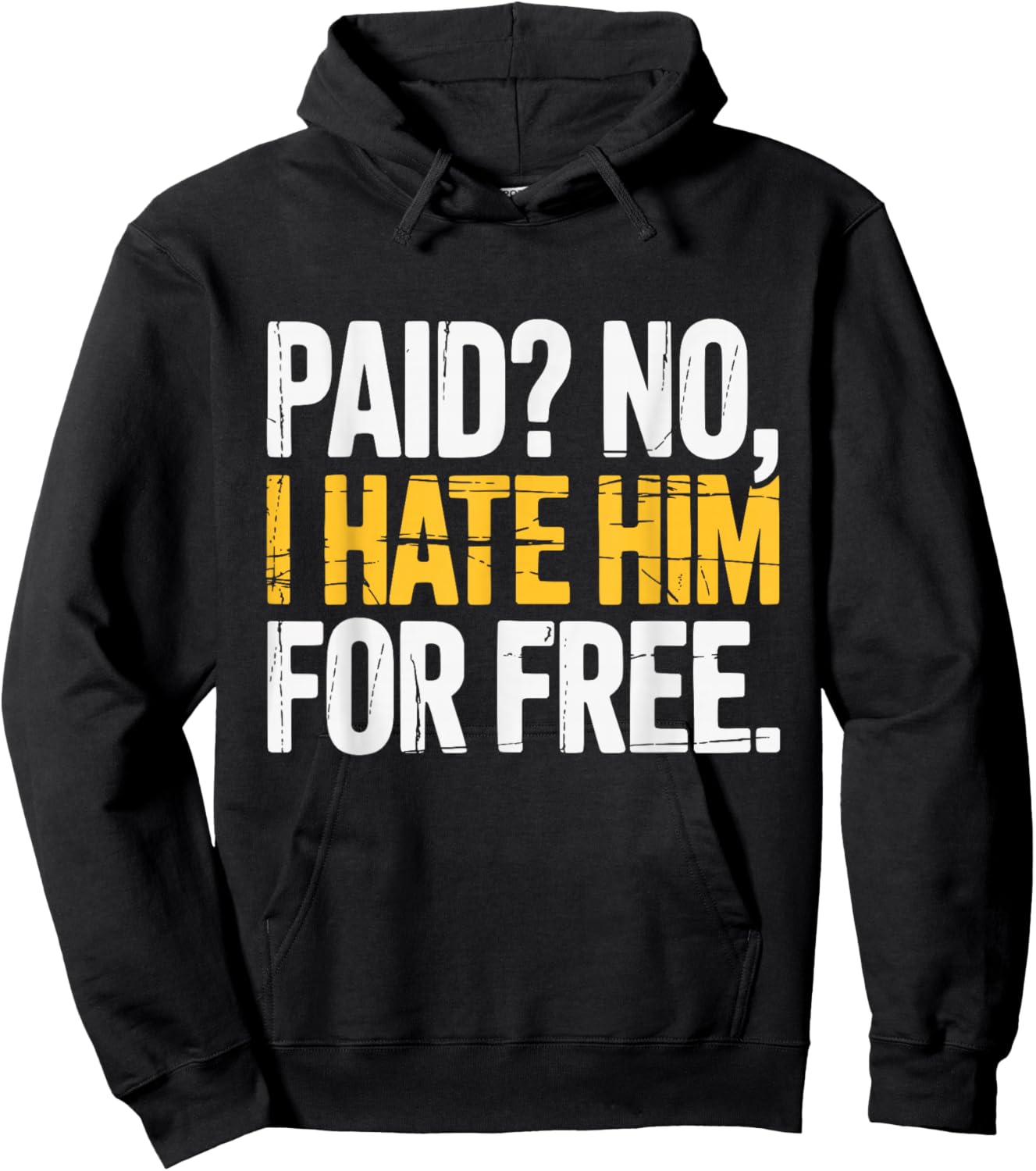 Paid No I Hate Him for Free Funny Saying Hoodie - Hoodie | Black