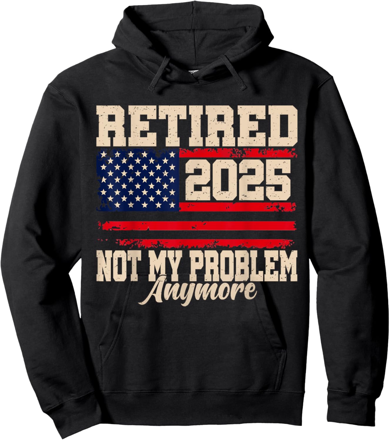 Retired 2025 Not My Problem Anymore USA Flag Retirement Hoodie - Hoodie | Black
