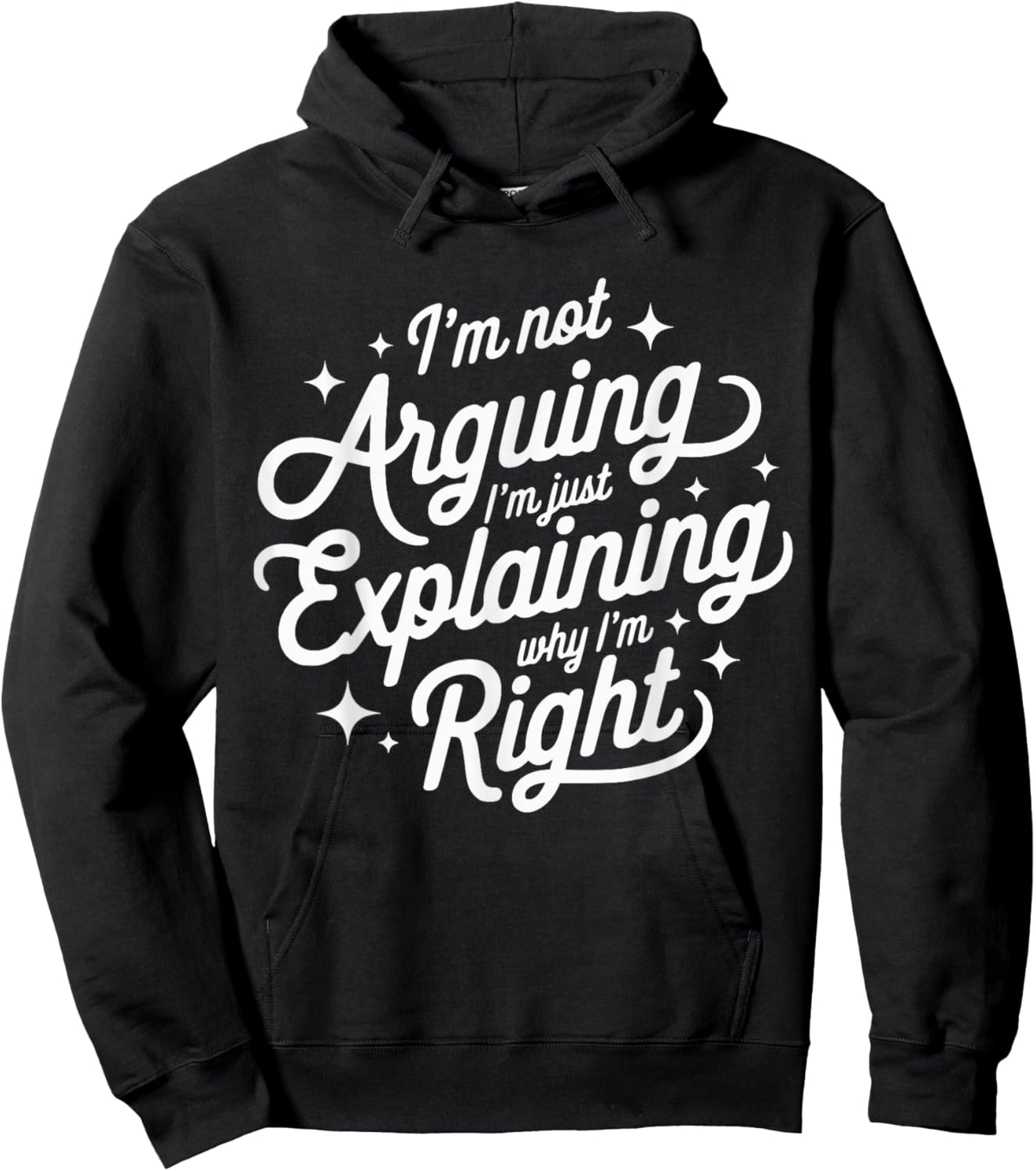 I'm Not Arguing Just Explaining Why I'm Right Funny Hoodie - Hoodie | Black