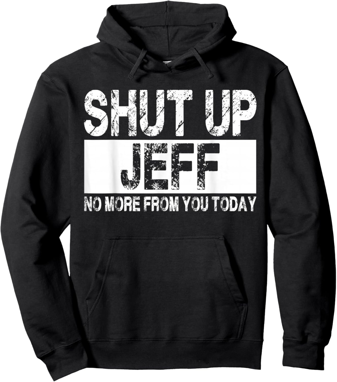 Shut Up Jeff No More from You Today Funny Jeff Name Hoodie - Hoodie | Black