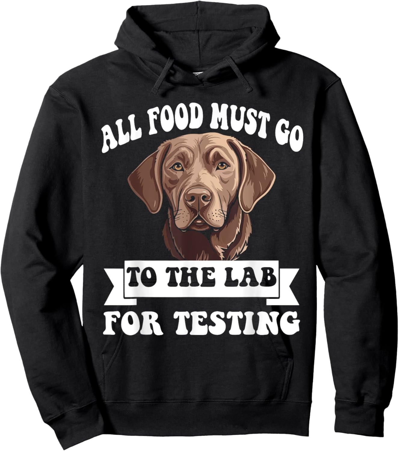 Brown Labrador All Food Must Go To The Lab For Testing Hoodie - Hoodie | Black