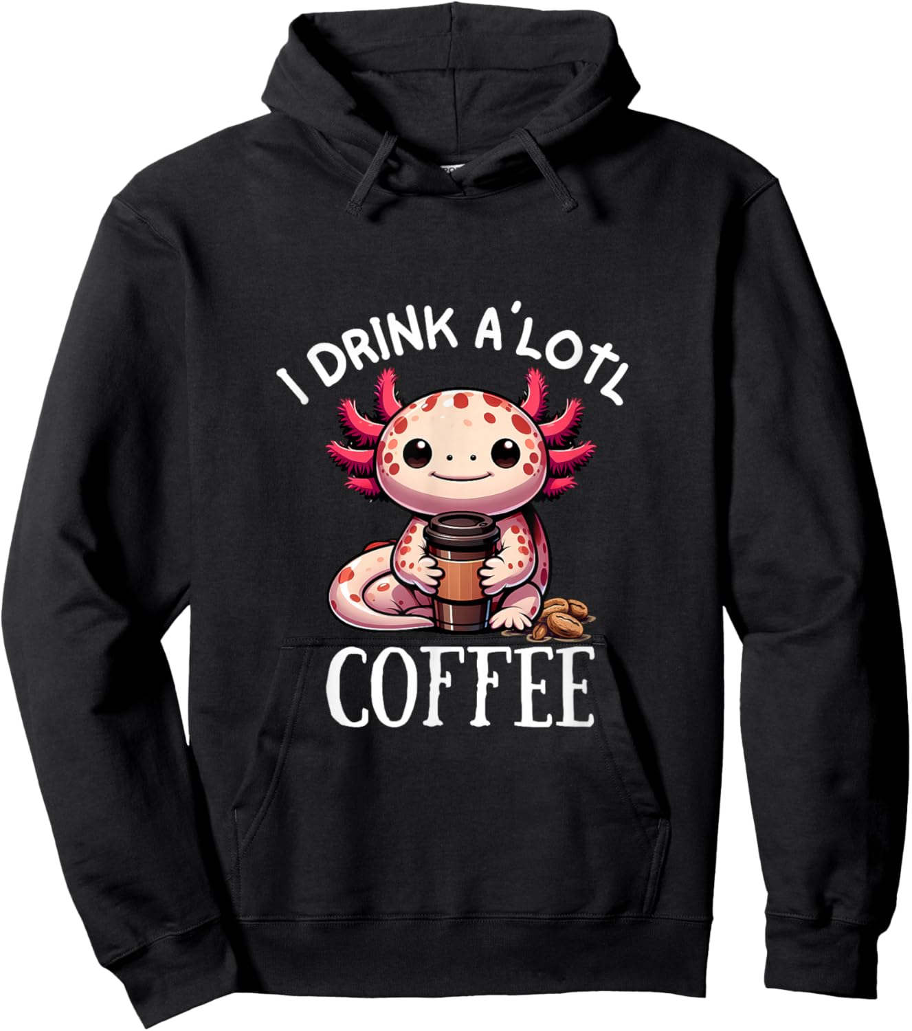 I Drink Alotl Coffee - Cute Axolotl with cup of coffee Hoodie - Hoodie | Black