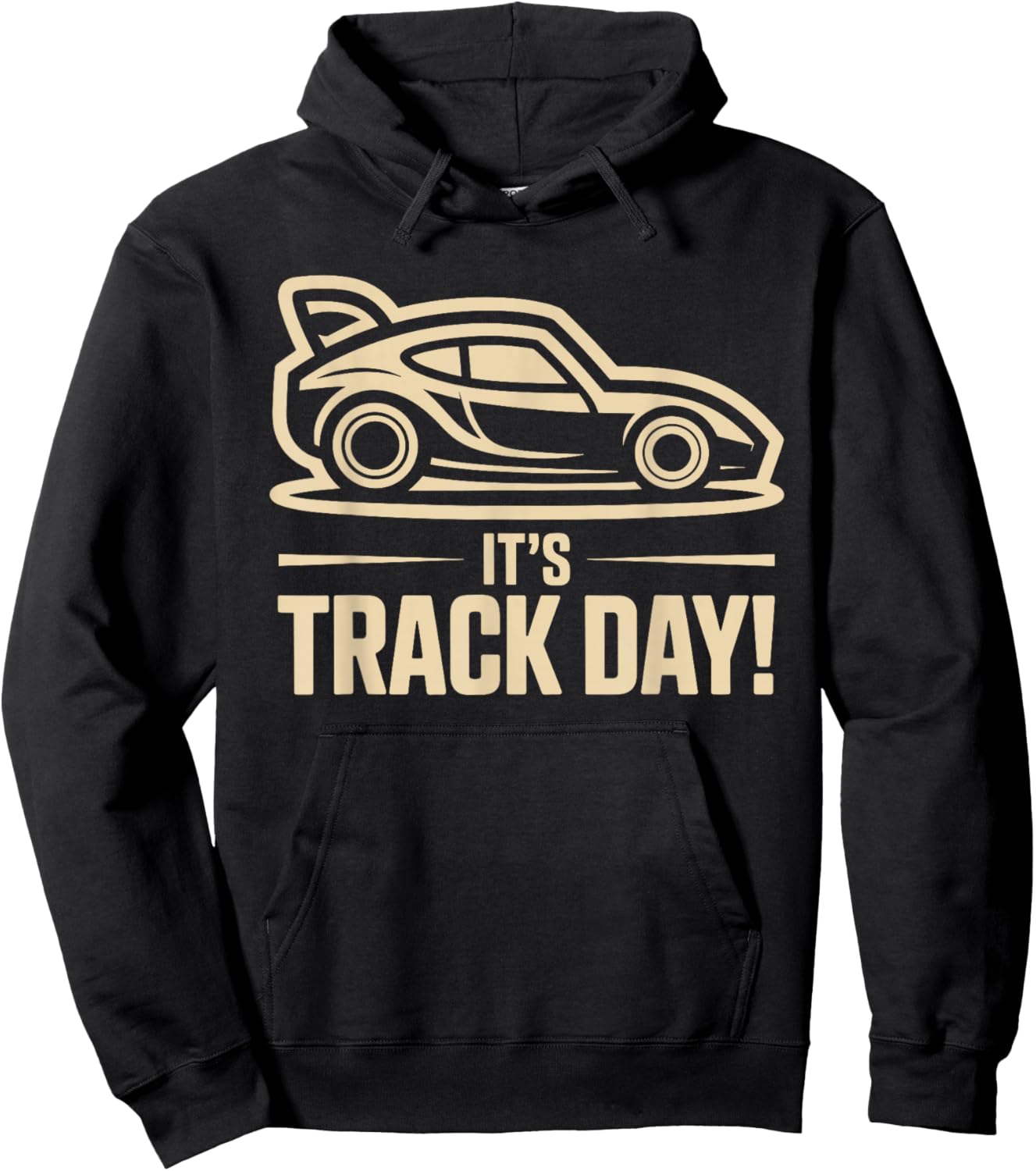 It’s Track Day Racing Sport Speed Motorsport Auto Car Race Hoodie - Hoodie | Black