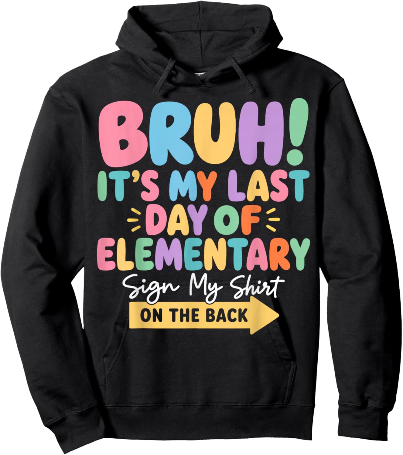 Bruh Last Day of Elementary School Sign My Shirt on The Back Hoodie - Hoodie | Black