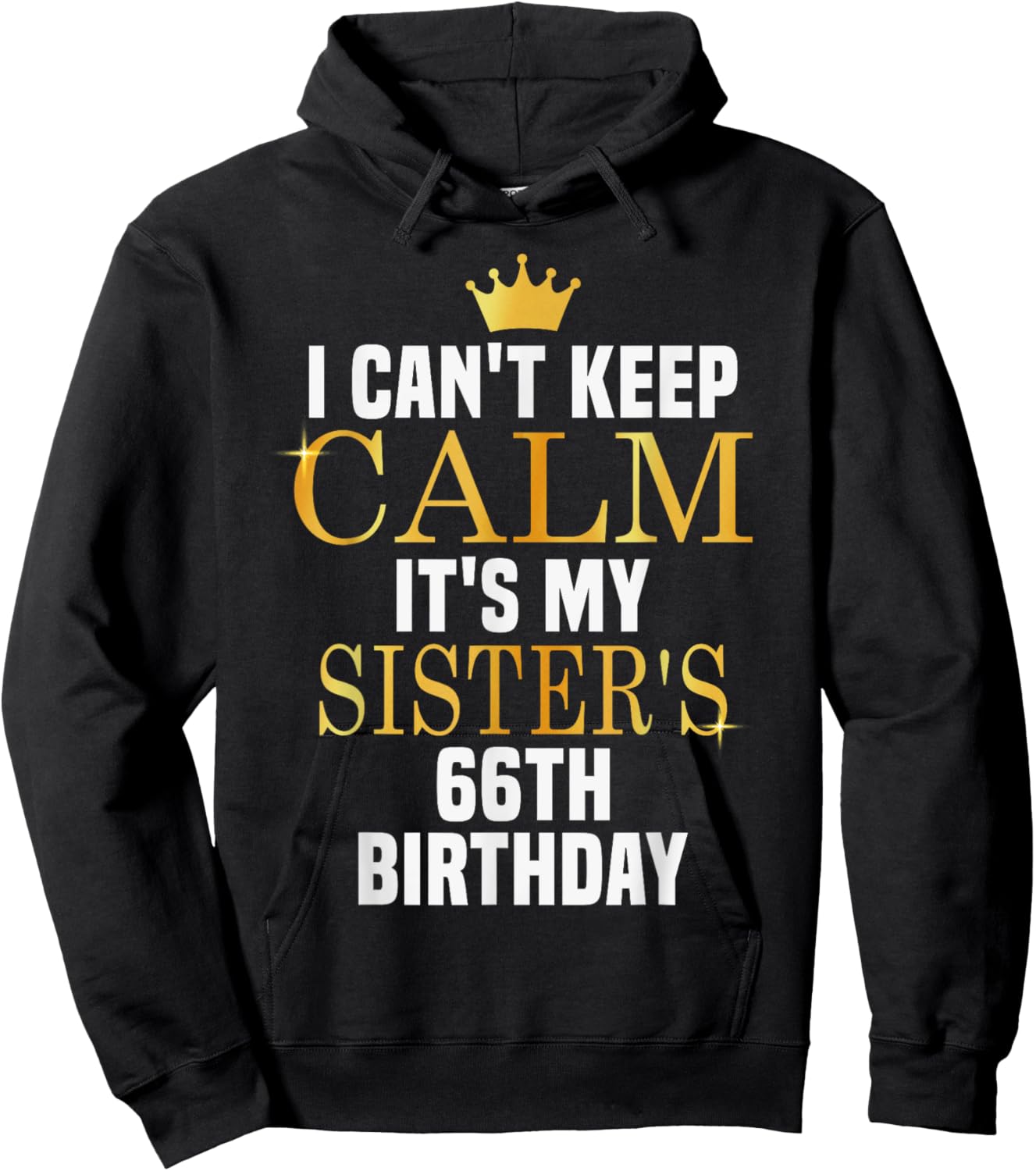 I Can't Keep Calm Its My Sister's 66th Birthday Golden Bday Hoodie - Hoodie | Black