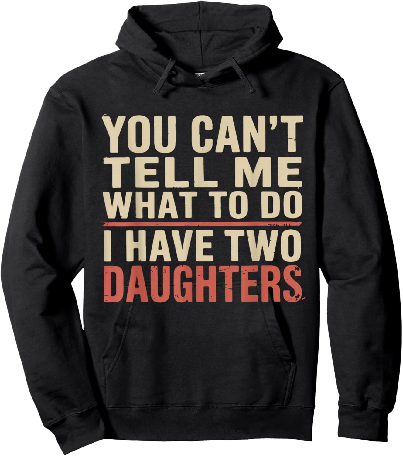 Dad You Can’t Tell Me What to Do I Have Two Daughters Humor Hoodie - Hoodie | Black